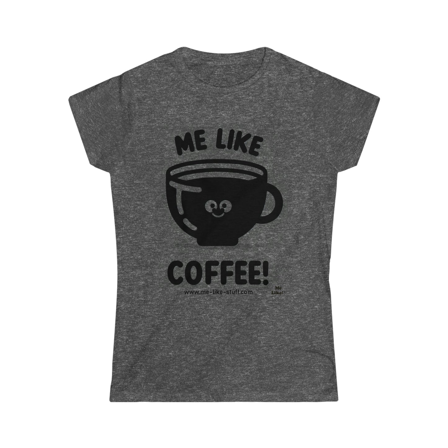 Women's Softstyle Tee - Me Like Coffee! (#1)
