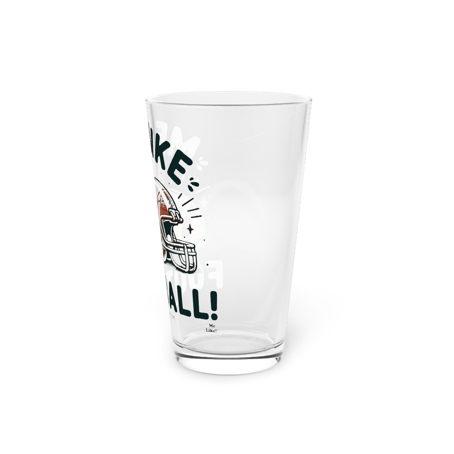 Me Like Football! - Pint Glass, 16oz - (Football #1)