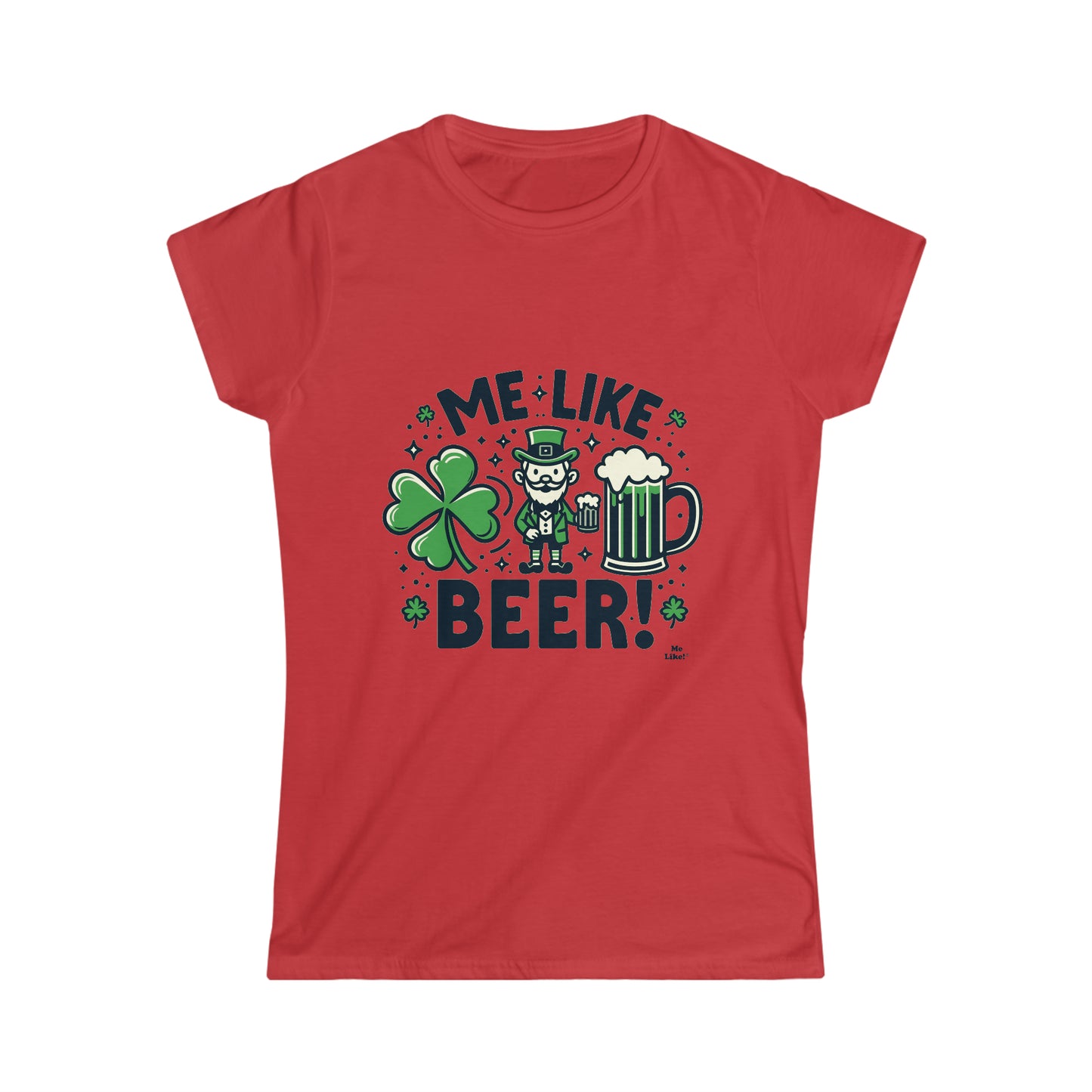 Me Like Beer! - Women's Softstyle Tee - (St. Patrick's Day #2)