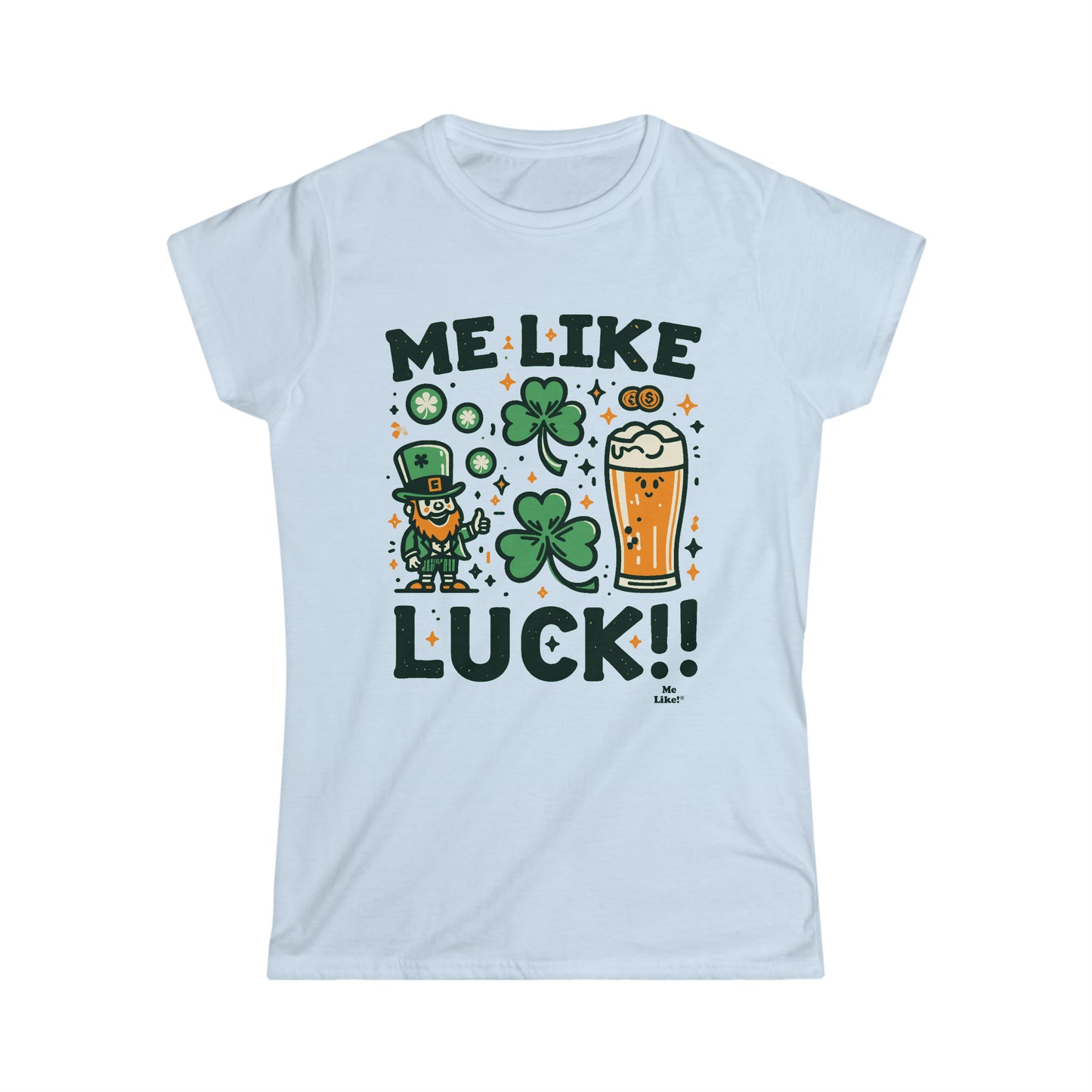Me Like Luck! - Women's Softstyle Tee - (St. Patrick's Day #3)