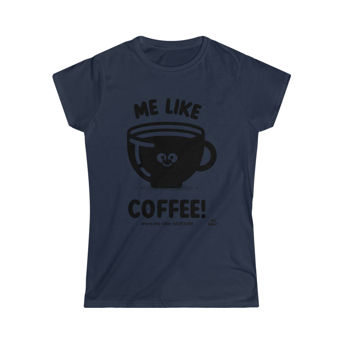 Women's Softstyle Tee - Me Like Coffee! (#1)