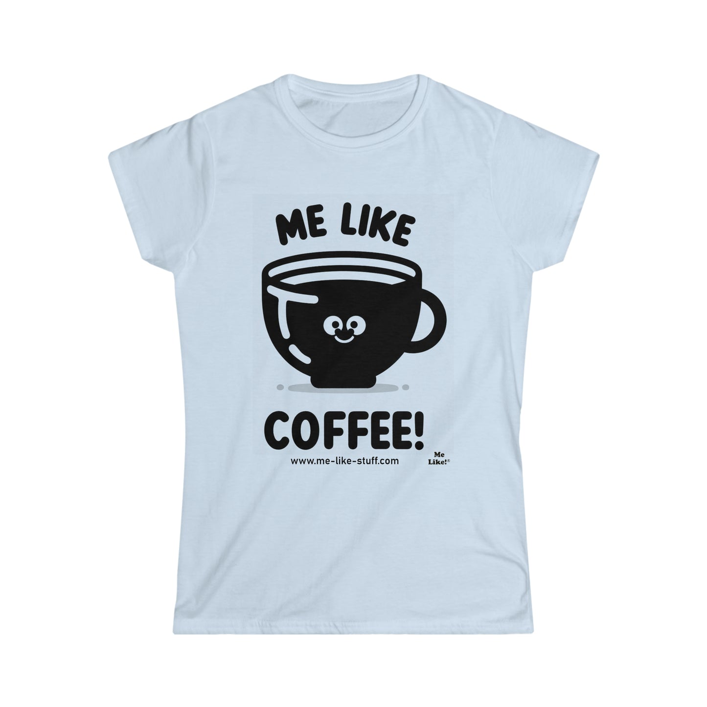 Women's Softstyle Tee - Me Like Coffee! (#1)