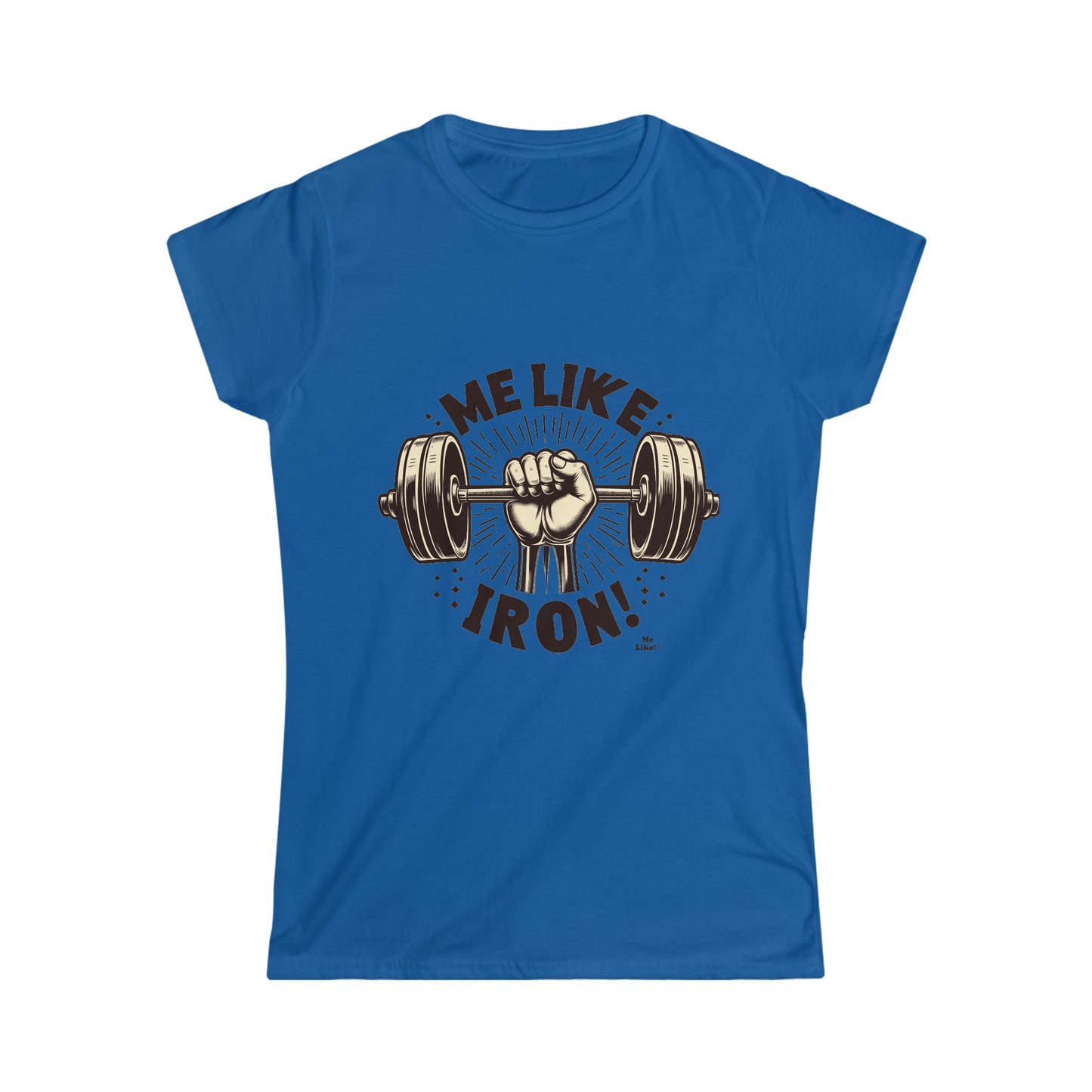 Me Like Iron! - Women's Softstyle Tee - (Weightlifting #1)