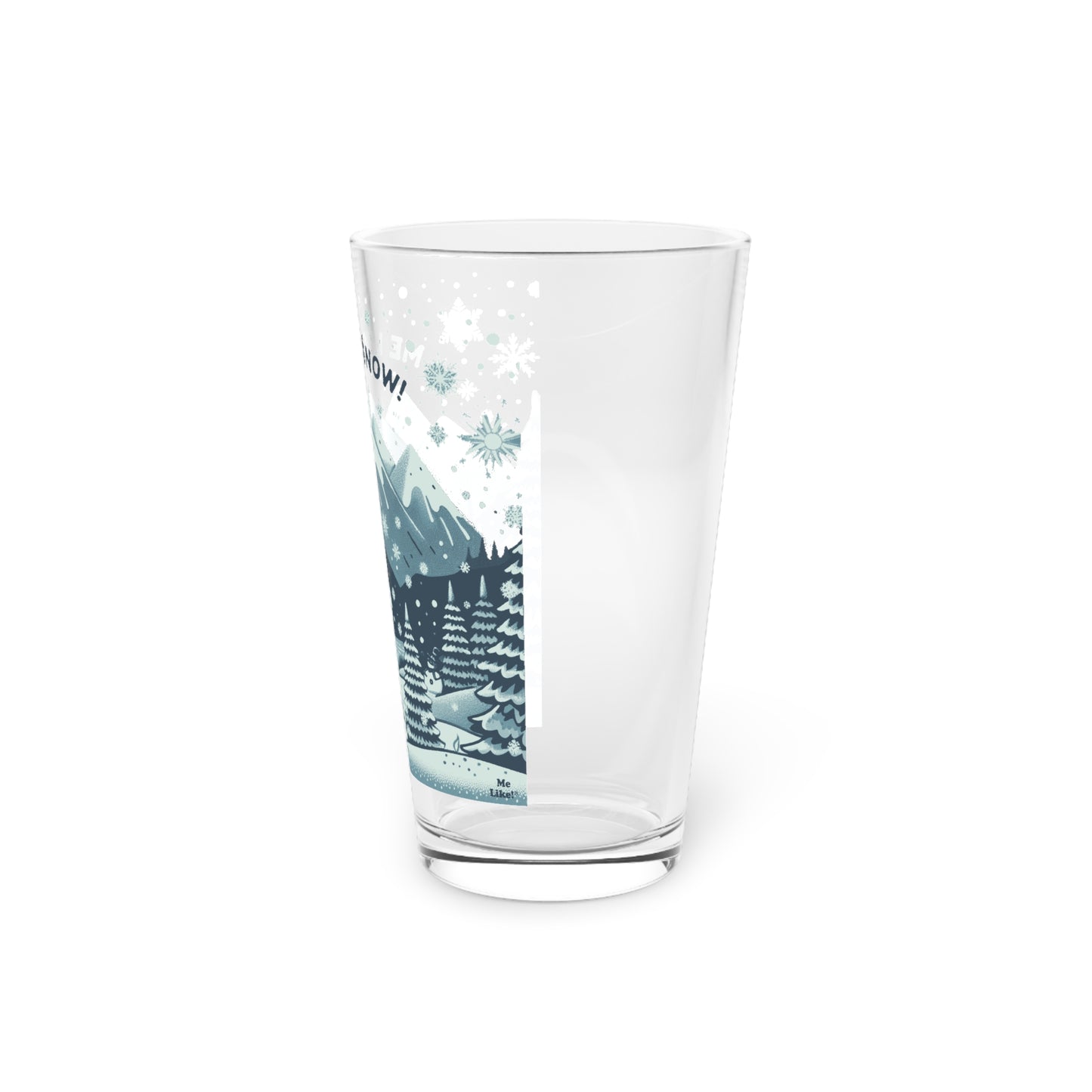 Me Like Snow! - Pint Glass, 16oz - (Snowman #1)