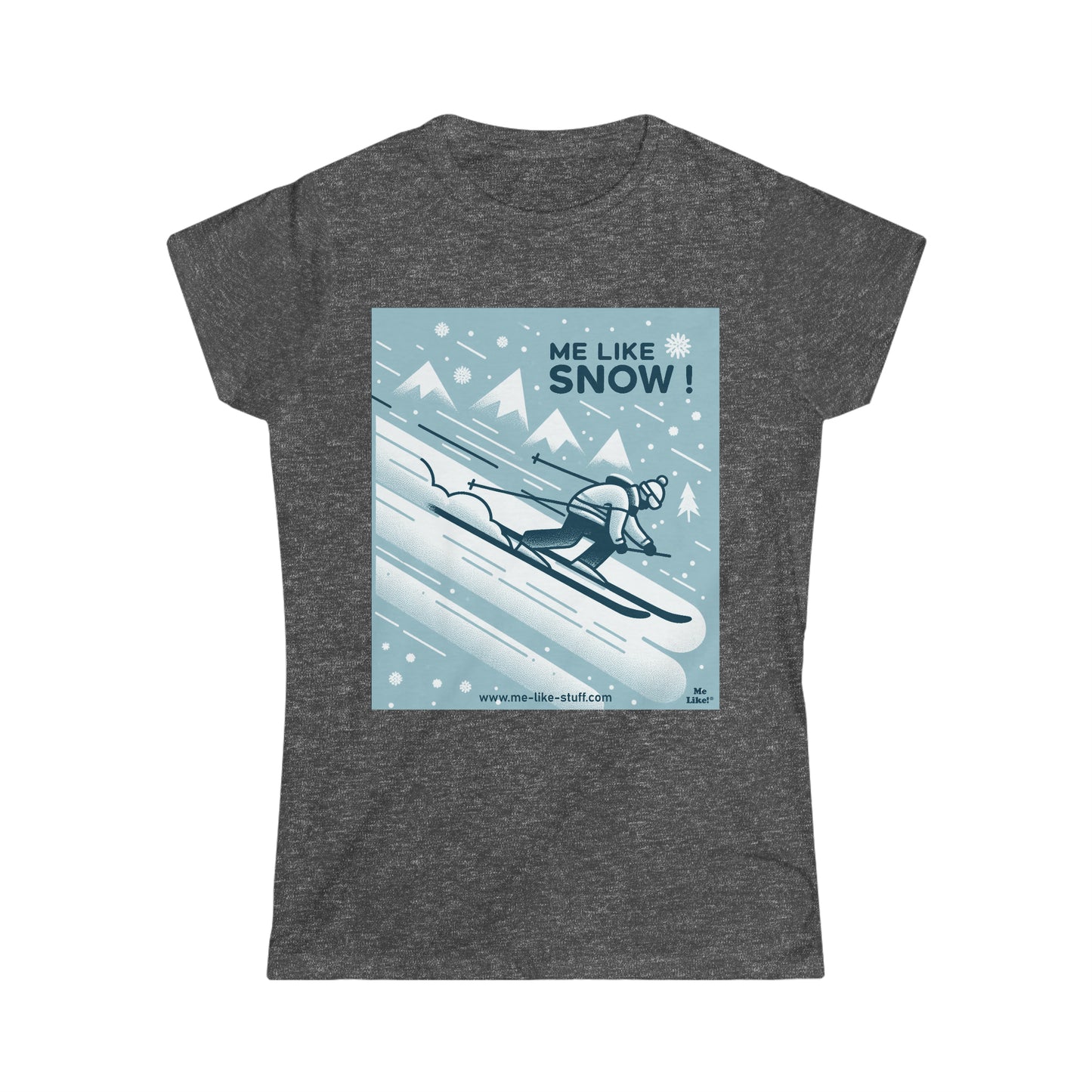 Women's Softstyle Tee - Me Like Snow! (ski #2)