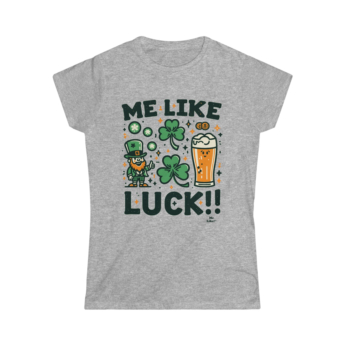 Me Like Luck! - Women's Softstyle Tee -  (St. Patrick's Day #3)