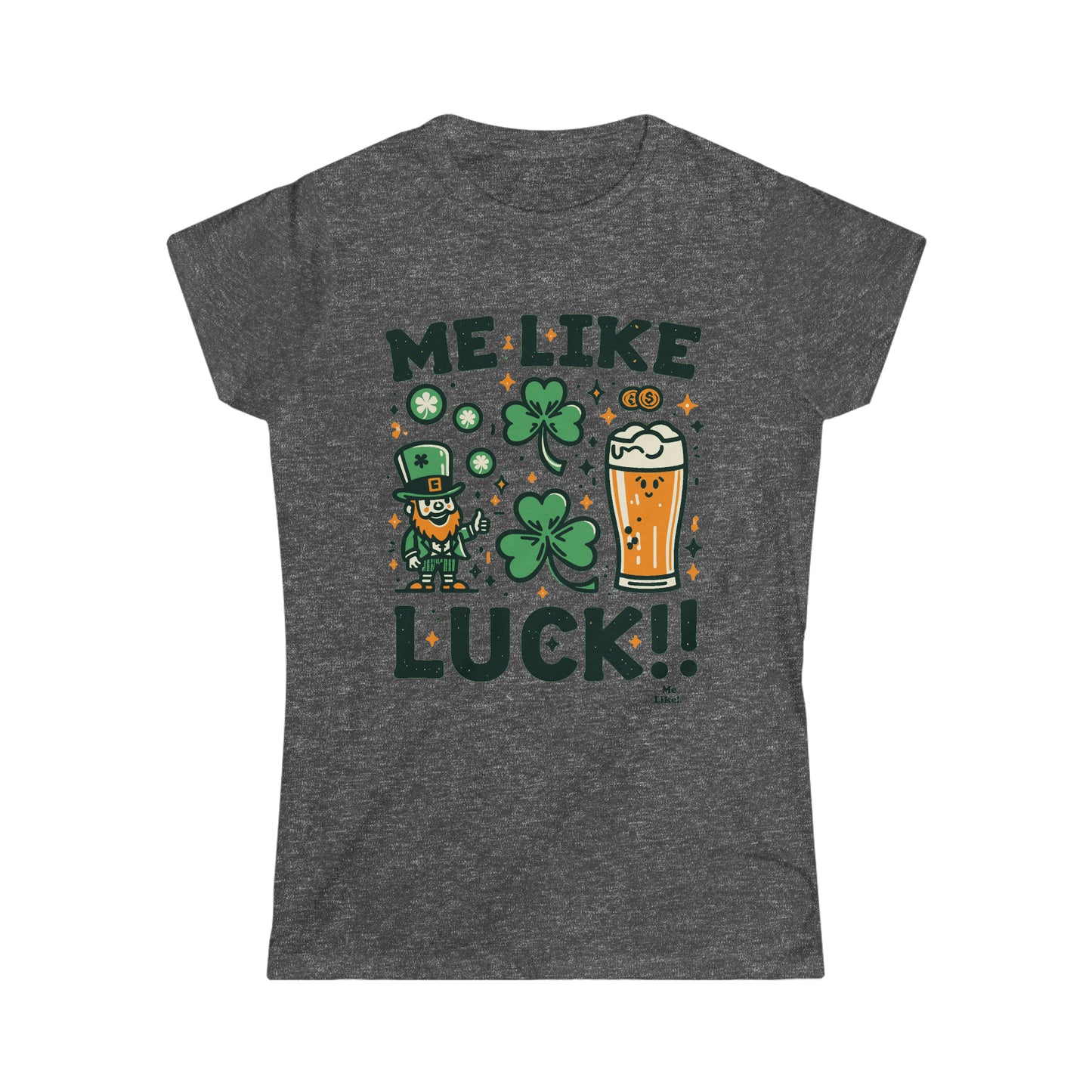 Me Like Luck! - Women's Softstyle Tee -  (St. Patrick's Day #3)