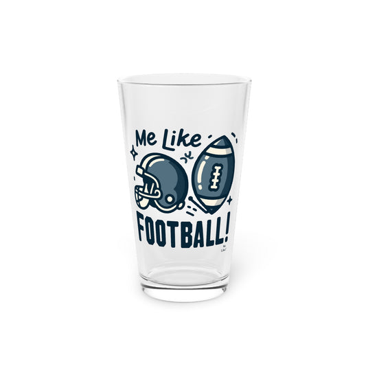 Me Like Football! - Pint Glass, 16oz - (Football #3)