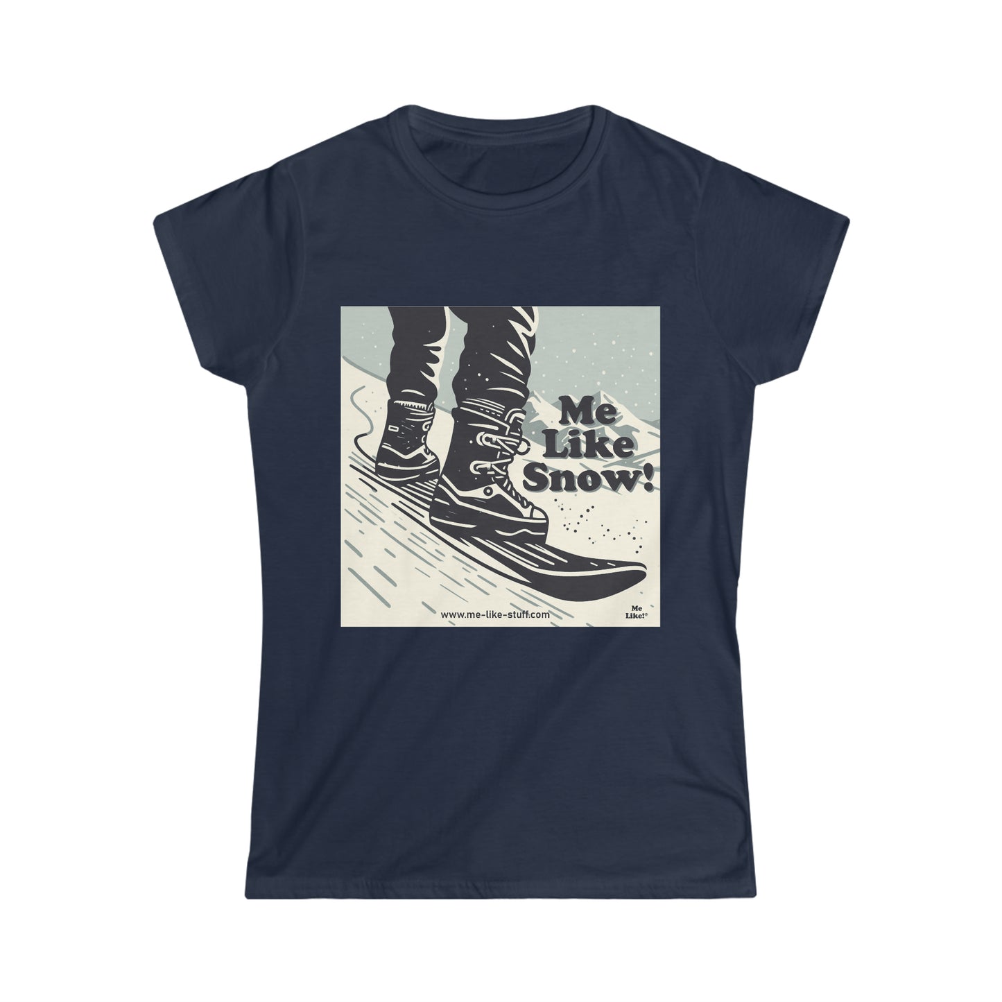 Women's Softstyle Tee - Me Like Snow! (Snowboard #1)