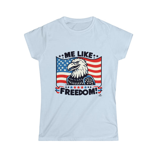 Me Like Freedom! - Women's Softstyle Tee -  (Freedom #4)