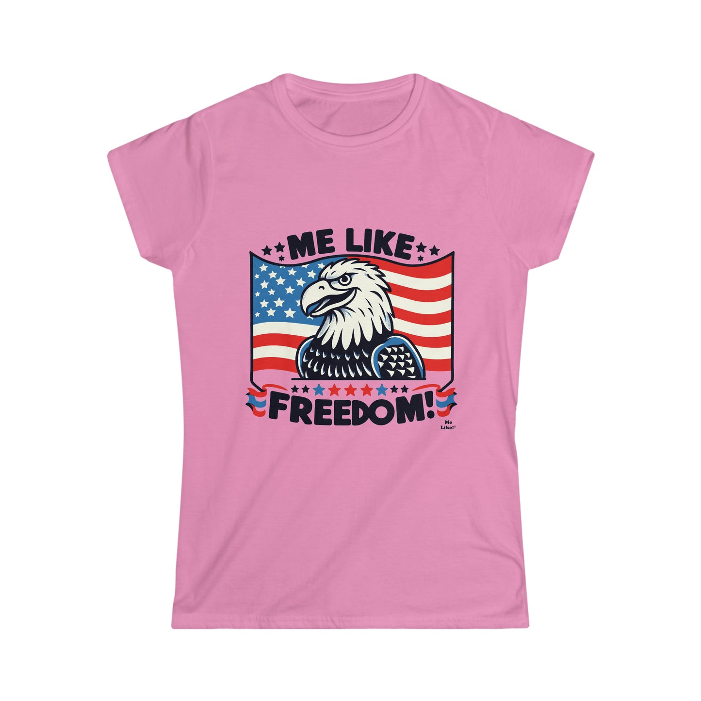 Me Like Freedom! - Women's Softstyle Tee -  (Freedom #4)