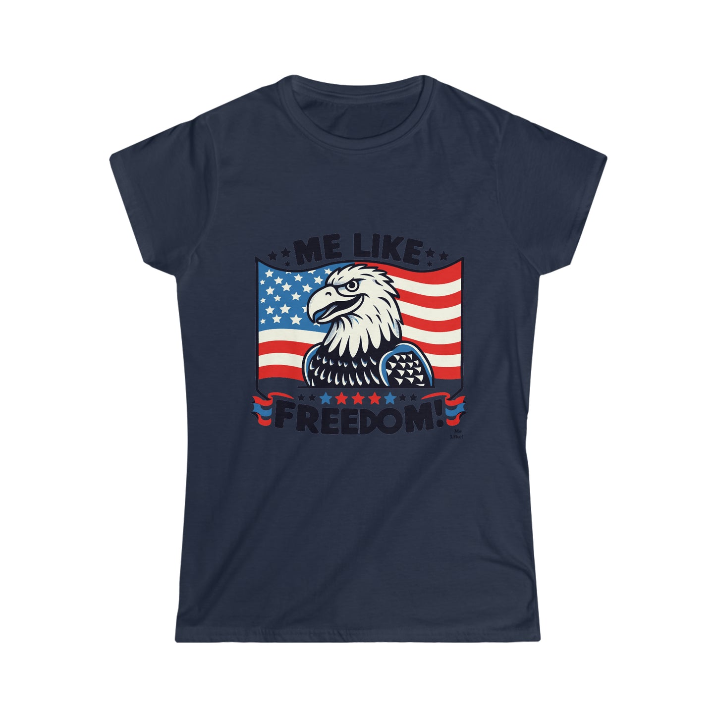 Me Like Freedom! - Women's Softstyle Tee -  (Freedom #4)