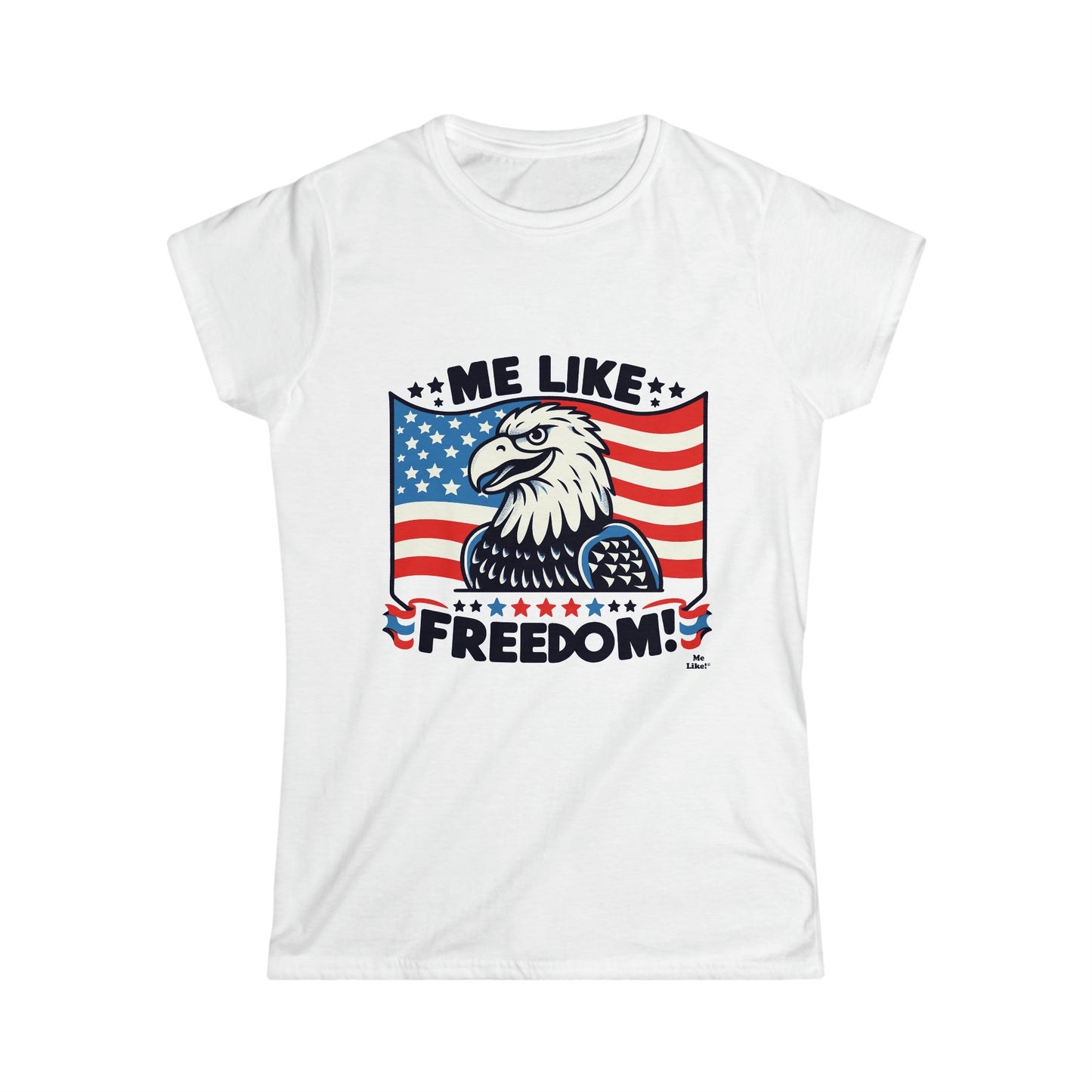 Me Like Freedom! - Women's Softstyle Tee -  (Freedom #4)