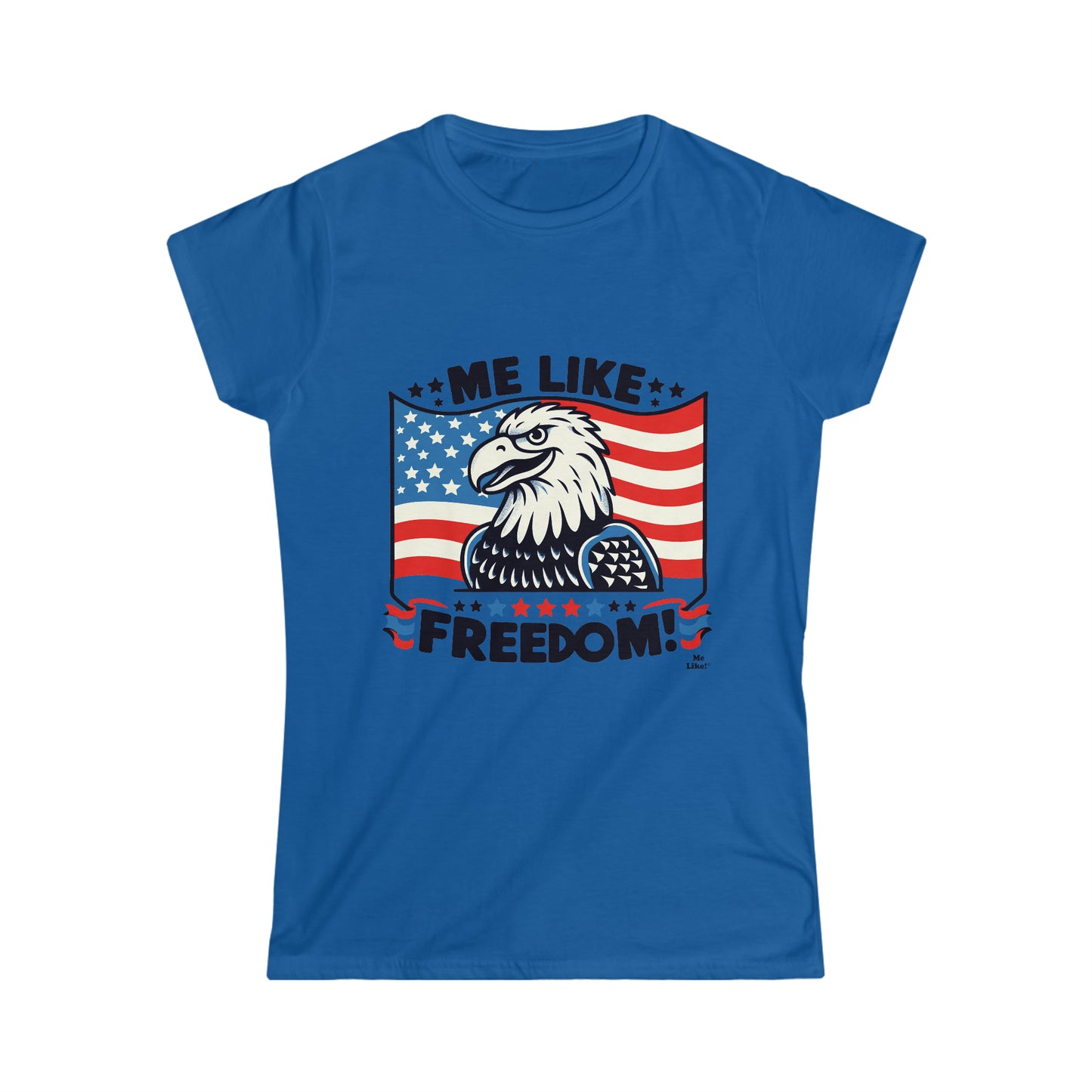 Me Like Freedom! - Women's Softstyle Tee -  (Freedom #4)