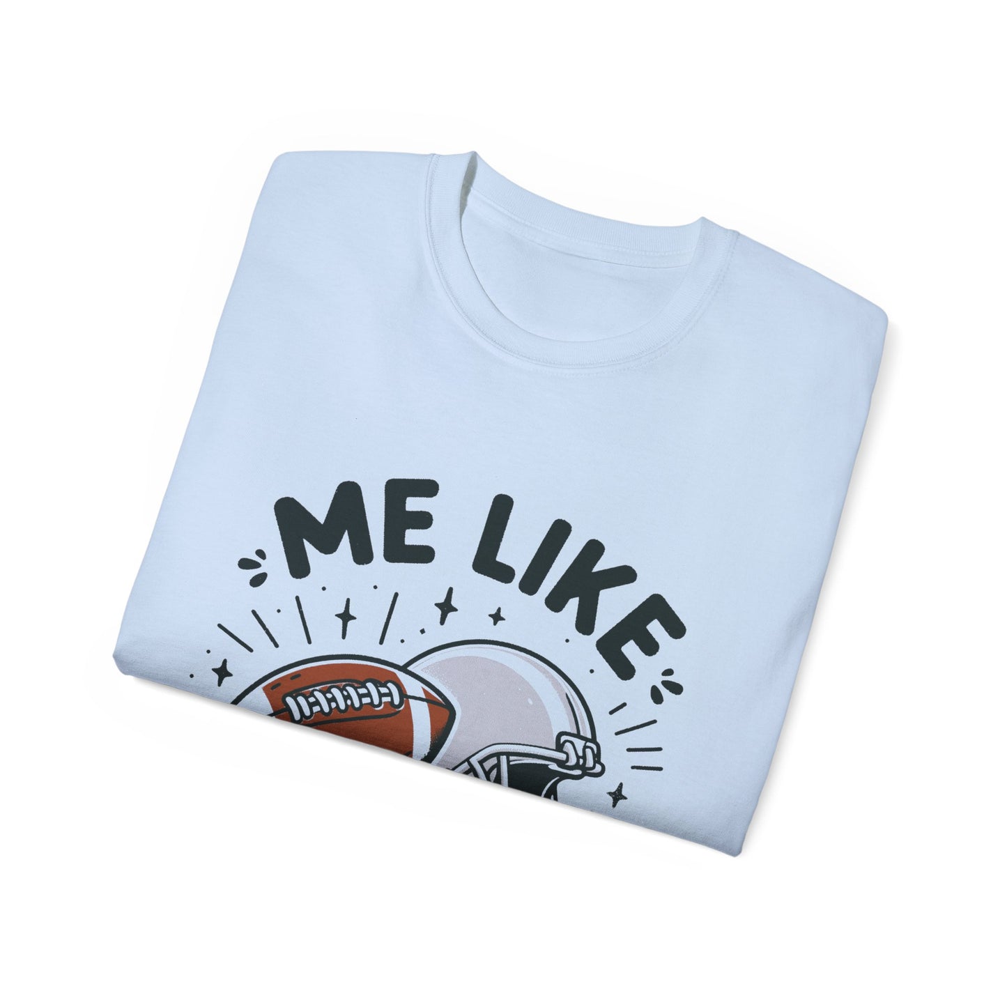 Unisex Ultra Cotton Tee - Me Like Football! (Football #1)