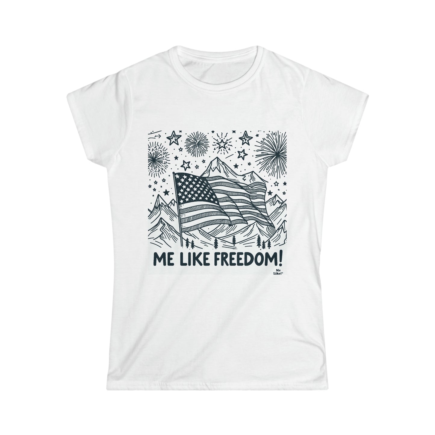 Me Like Freedom! - Women's Softstyle Tee -  (Freedom #5)