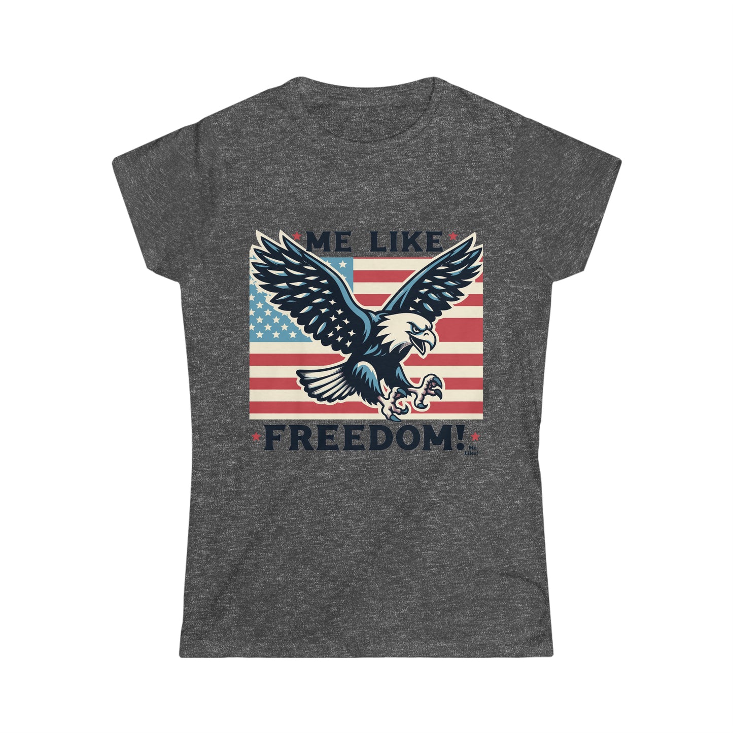 Me Like Freedom! - Women's Softstyle Tee -  (Freedom #2)