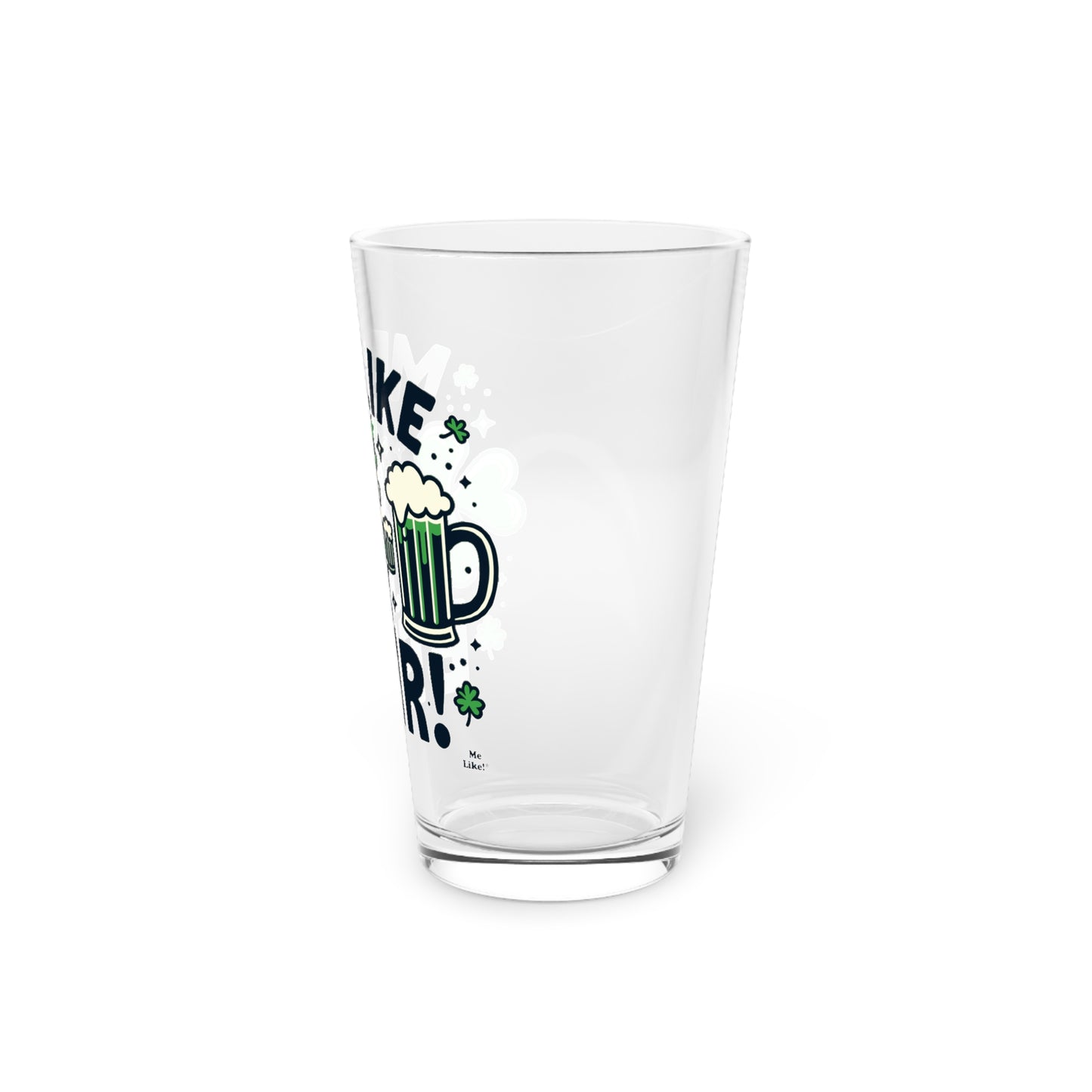 Me Like Beer! - Pint Glass, 16oz - (St. Patrick's Day #2)