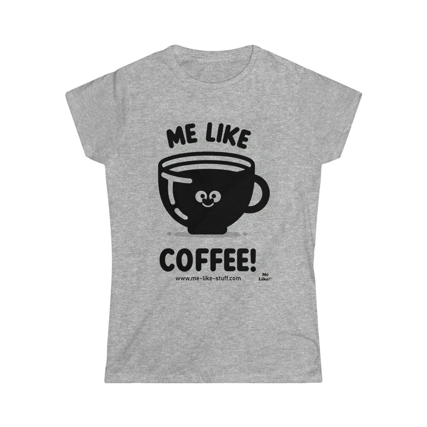 Women's Softstyle Tee - Me Like Coffee! (#1)