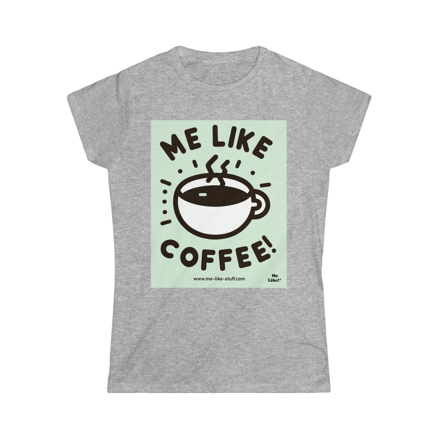 Women's Softstyle Tee - Me Like Coffee! (#2)