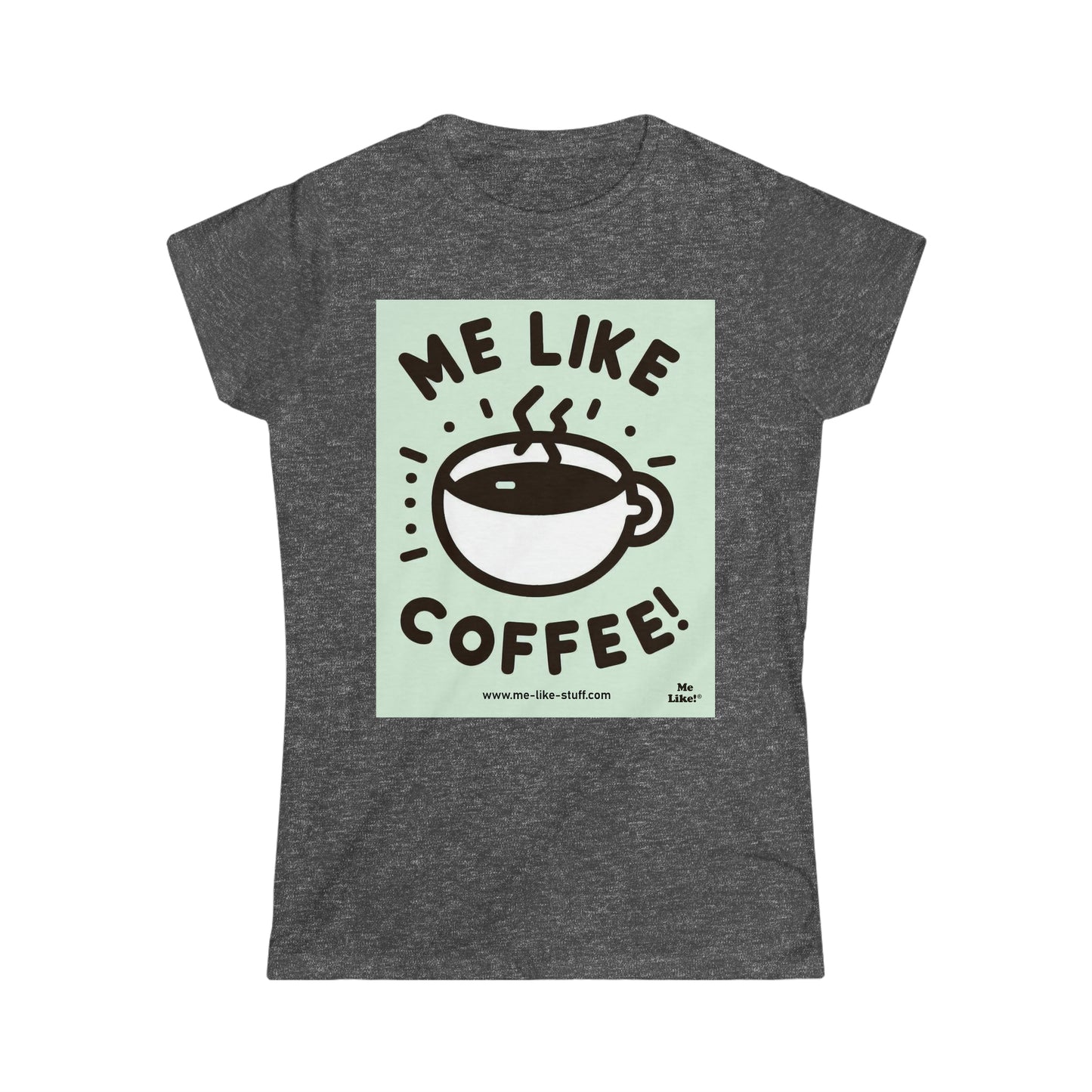 Women's Softstyle Tee - Me Like Coffee! (#2)