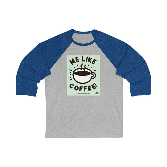 Unisex 3\4 Sleeve Baseball Tee - Me Like Coffee! (#2)