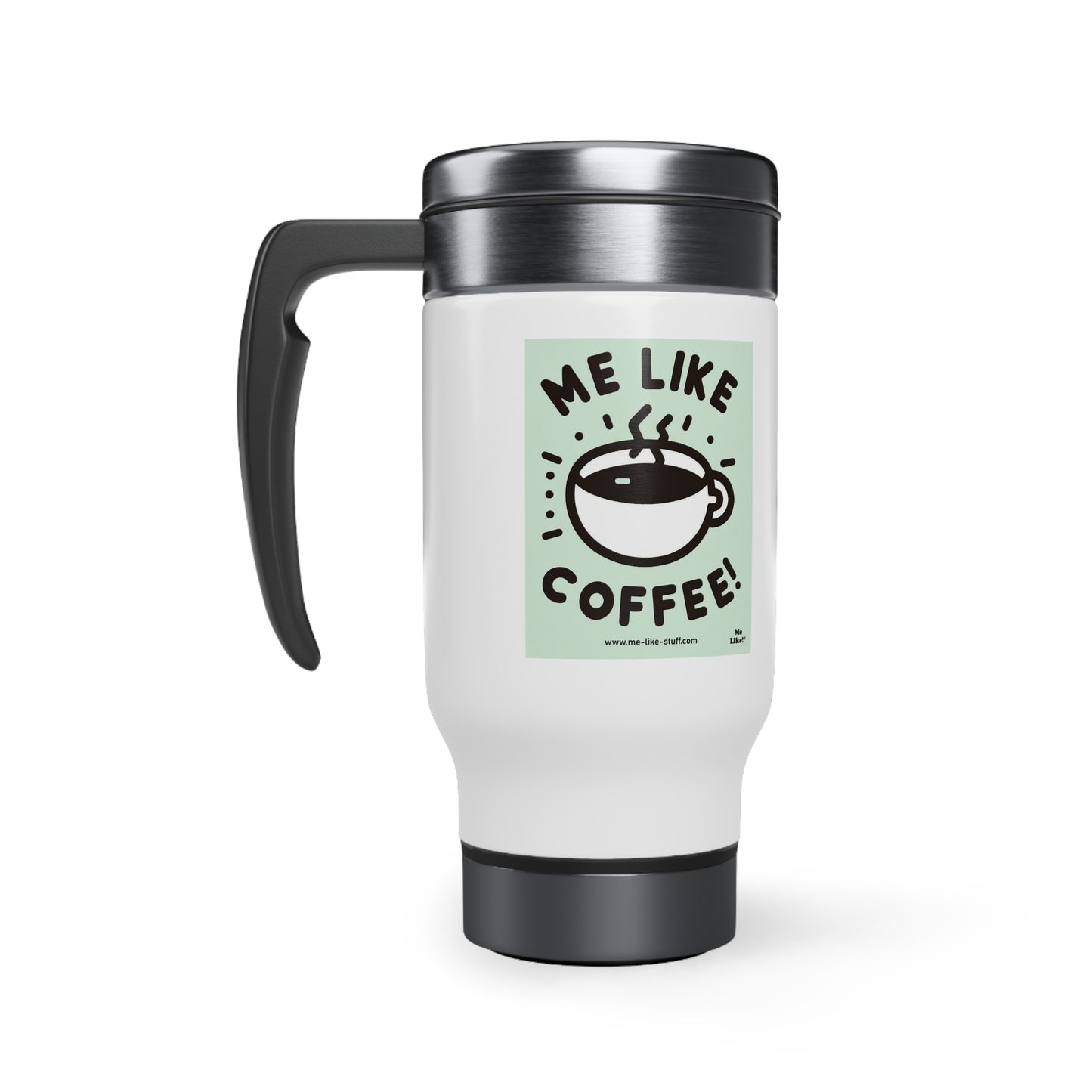 Stainless Steel Travel Mug - Me Like Coffee! (#2)