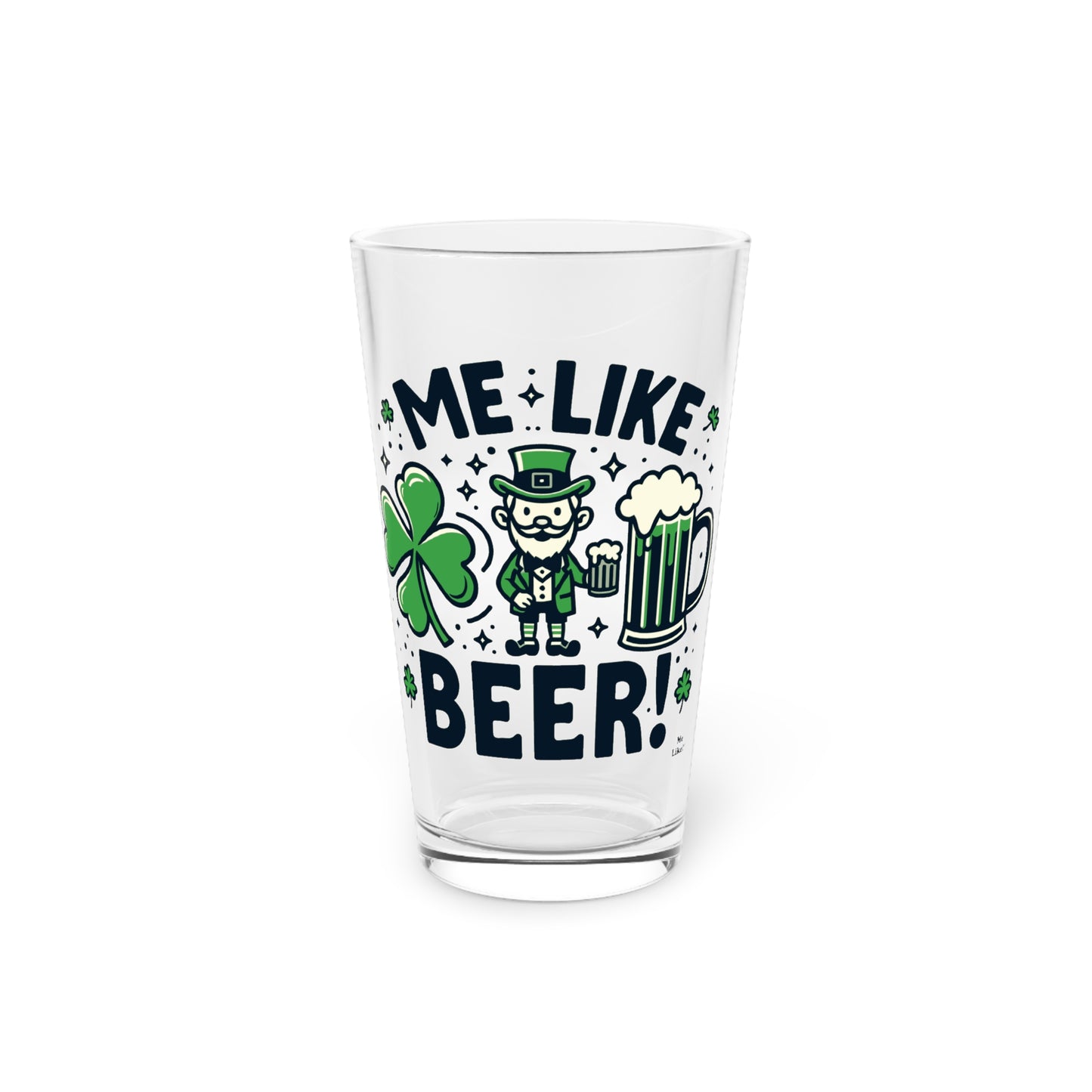 Me Like Beer! - Pint Glass, 16oz - (St. Patrick's Day #2)