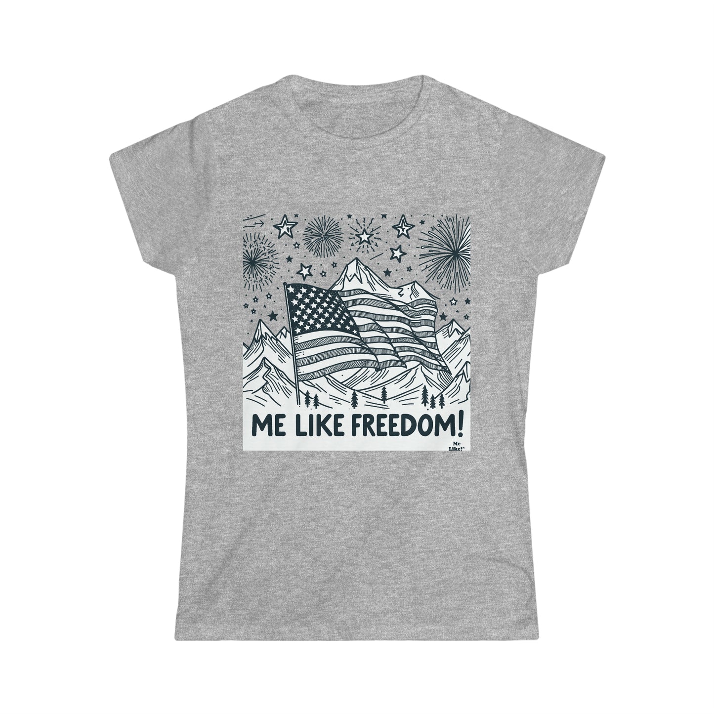 Me Like Freedom! - Women's Softstyle Tee -  (Freedom #5)