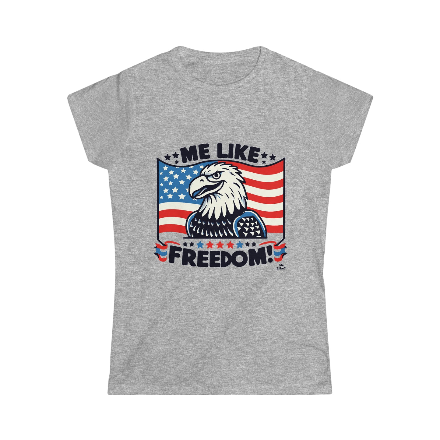 Me Like Freedom! - Women's Softstyle Tee -  (Freedom #4)