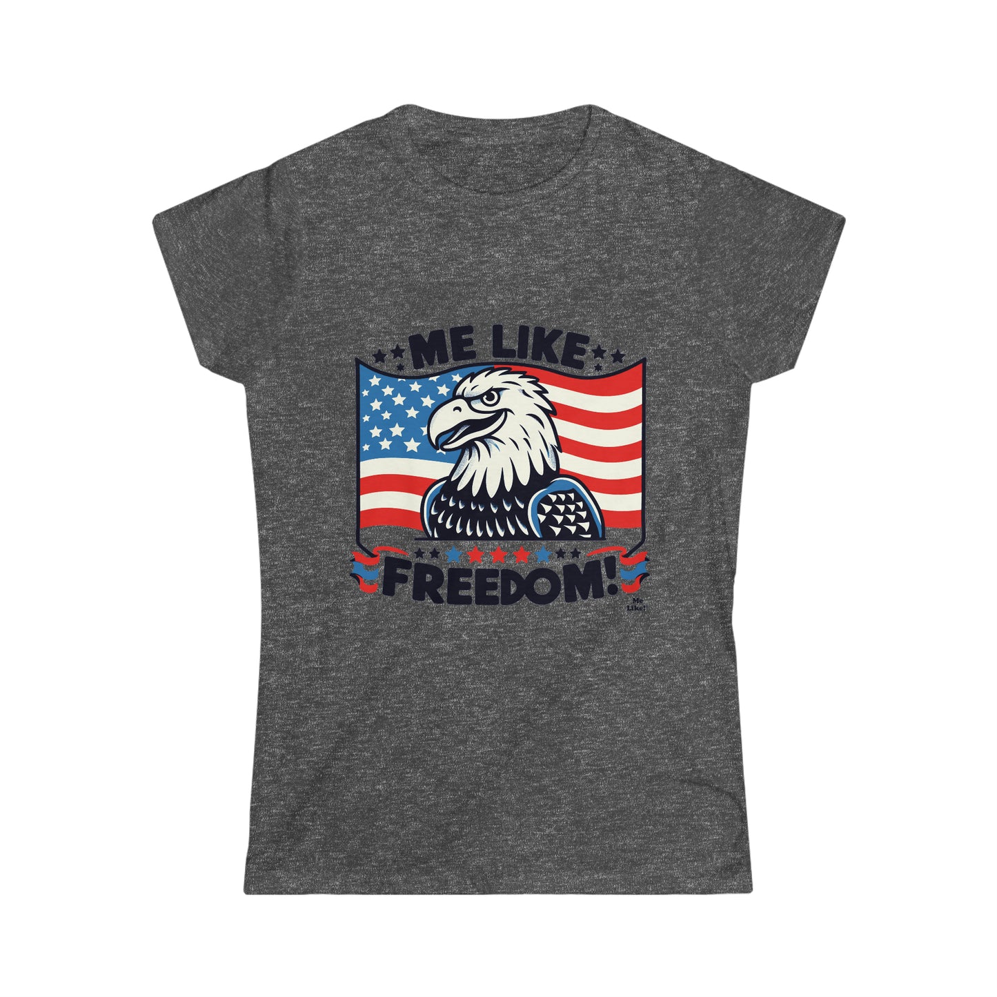 Me Like Freedom! - Women's Softstyle Tee -  (Freedom #4)