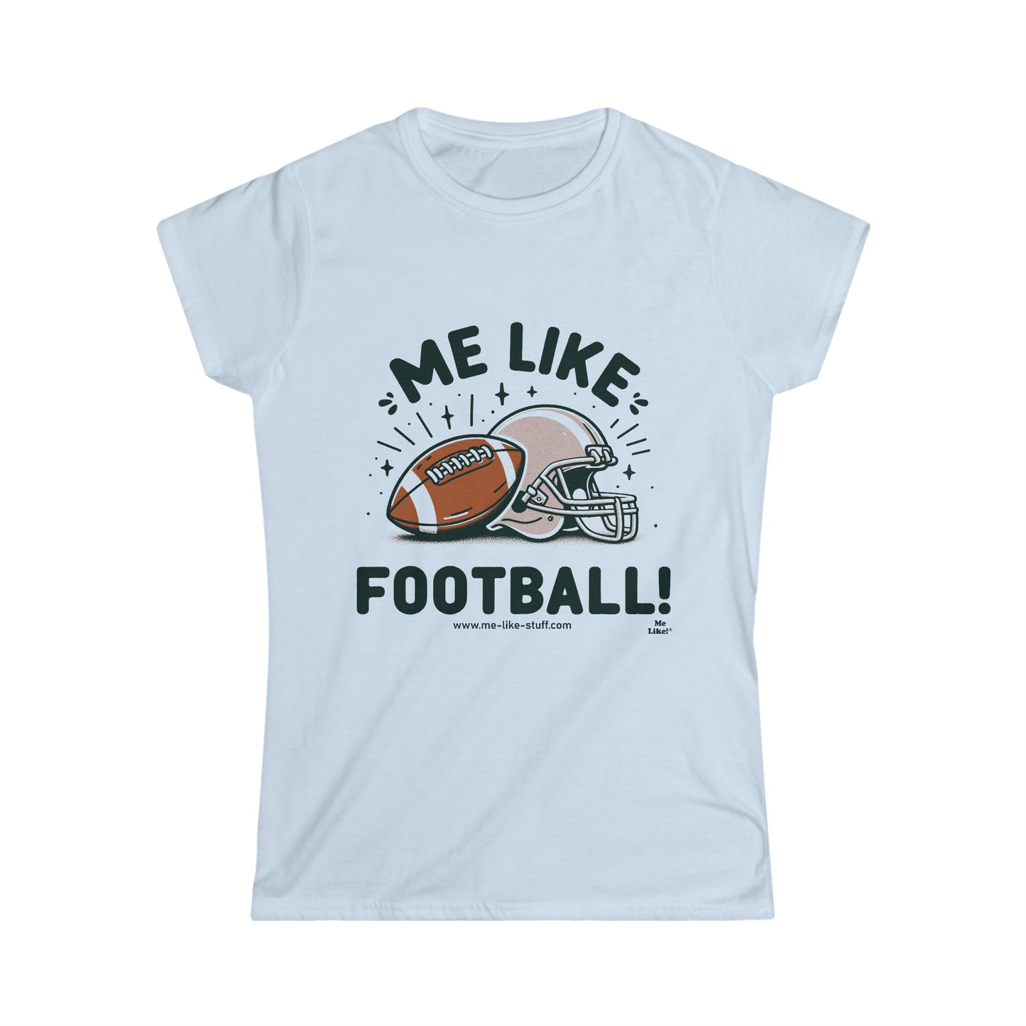 Me Like Football! - Women's Softstyle Tee -  (Football #1)