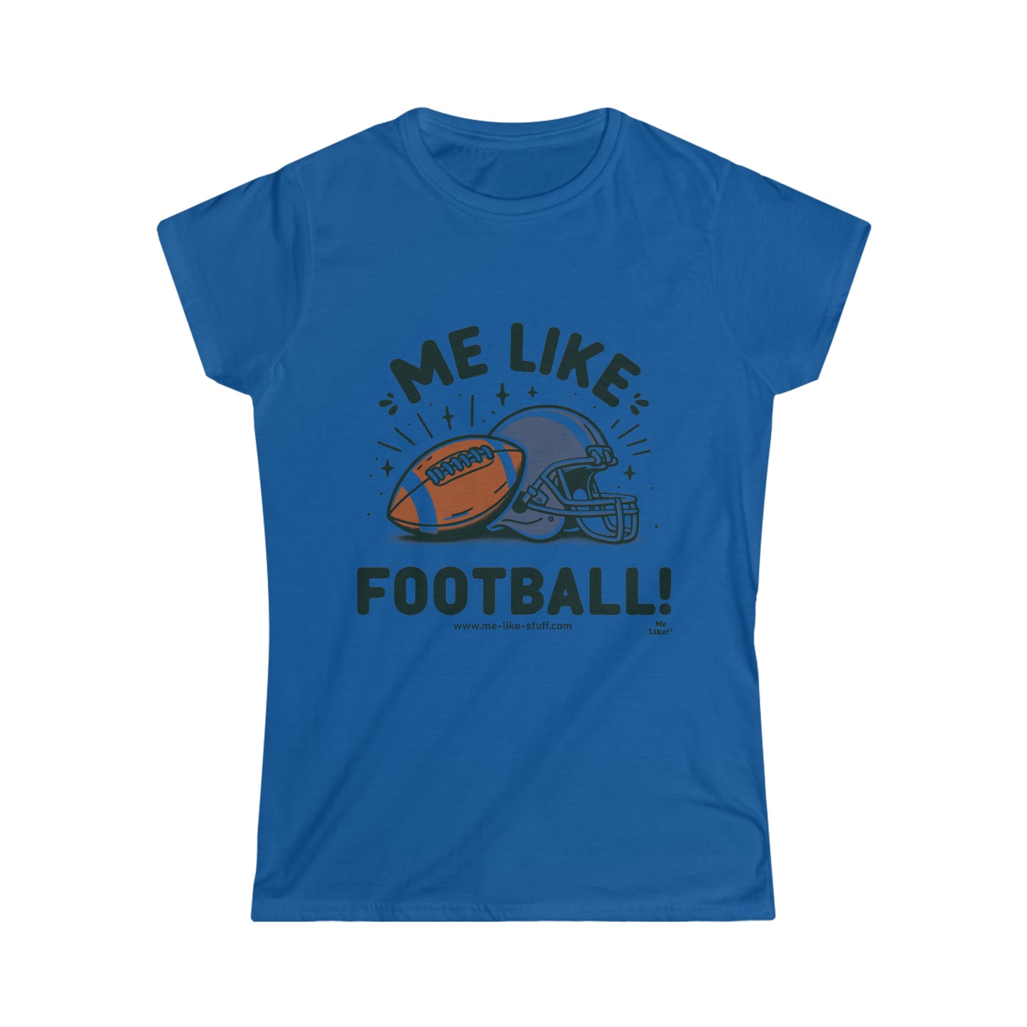 Me Like Football! - Women's Softstyle Tee -  (Football #1)