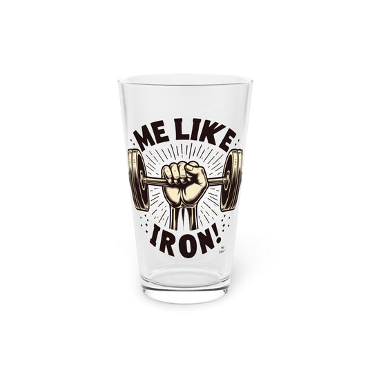 Me Like Iron! - Pint Glass, 16oz - (Weightlifting #1)