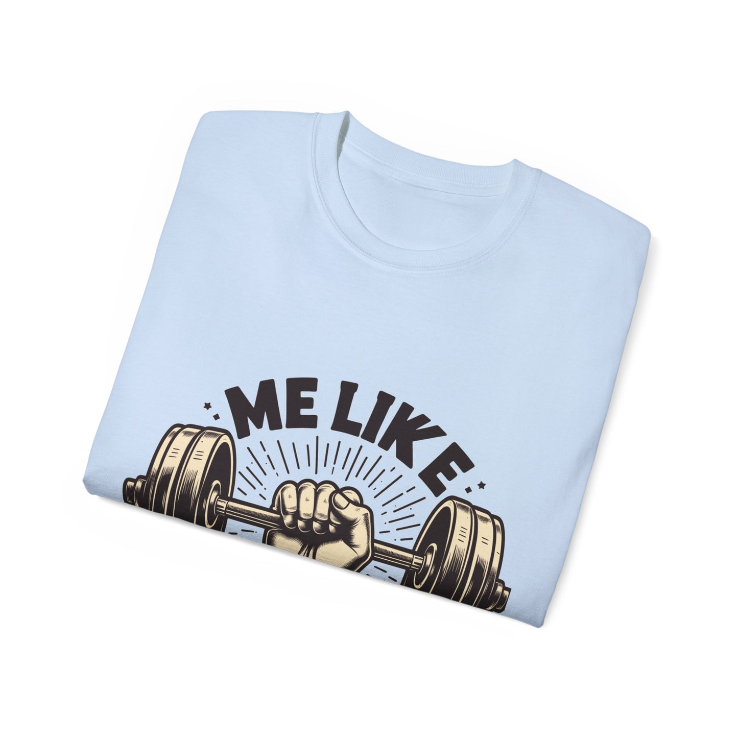 Me Like Iron! - Unisex Ultra Cotton Tee - (Weightlifting #1)