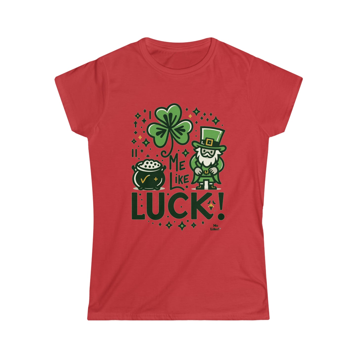 Me Like Luck! - Women's Softstyle Tee -  (St. Patrick's Day #4)