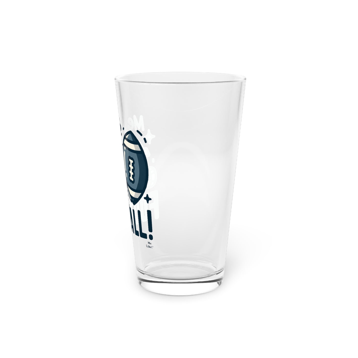 Me Like Football! - Pint Glass, 16oz - (Football #3)