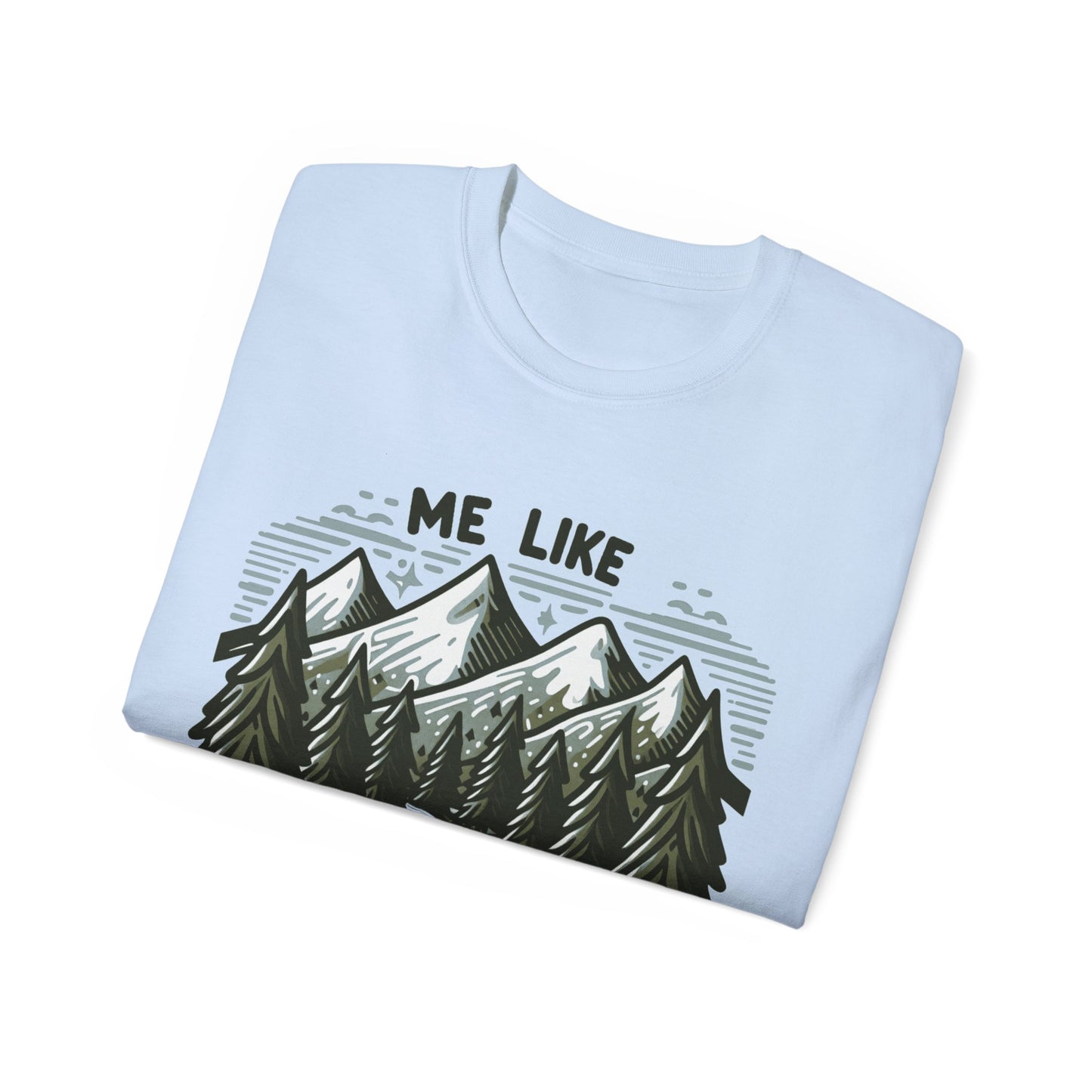 Me Like Mountains! - Unisex Ultra Cotton Tee - (#4)