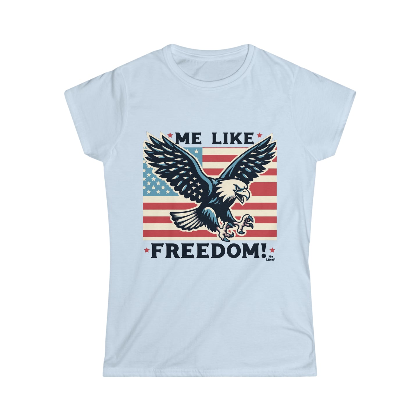 Me Like Freedom! - Women's Softstyle Tee -  (Freedom #2)