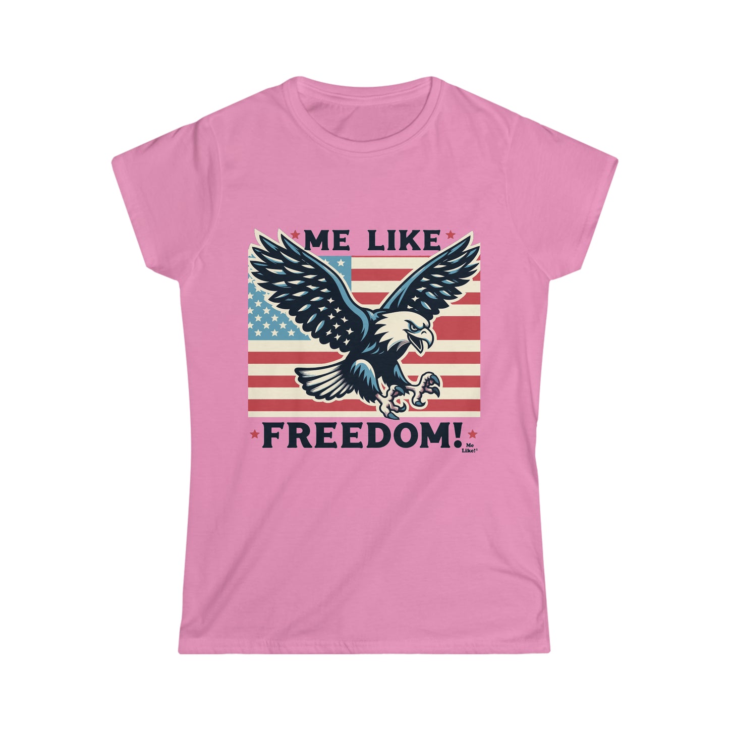 Me Like Freedom! - Women's Softstyle Tee -  (Freedom #2)