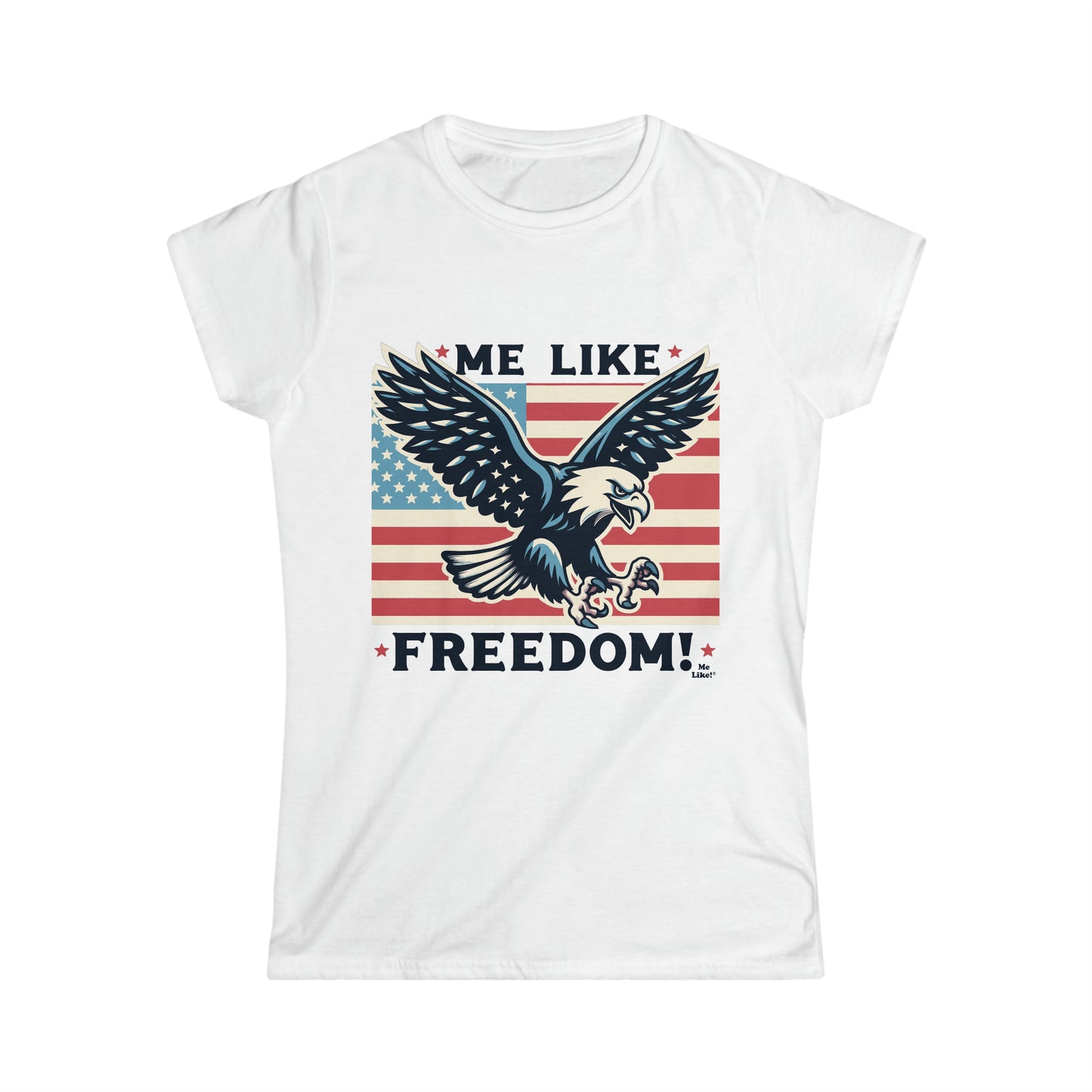 Me Like Freedom! - Women's Softstyle Tee -  (Freedom #2)