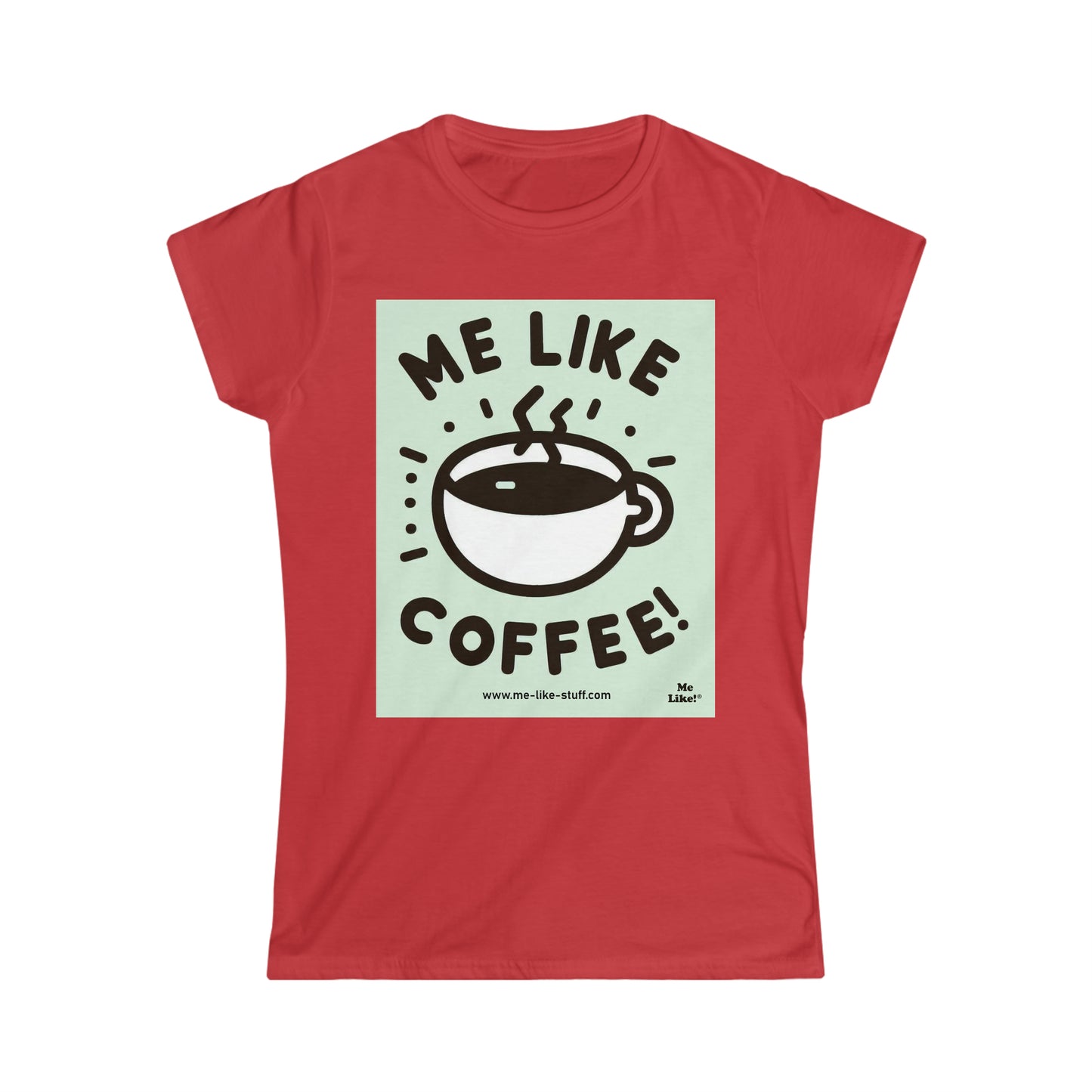 Women's Softstyle Tee - Me Like Coffee! (#2)