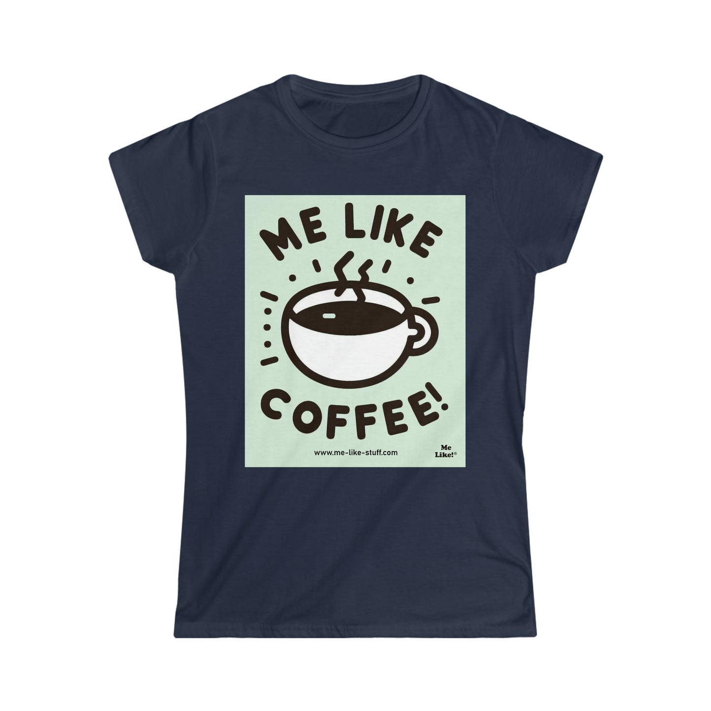 Women's Softstyle Tee - Me Like Coffee! (#2)