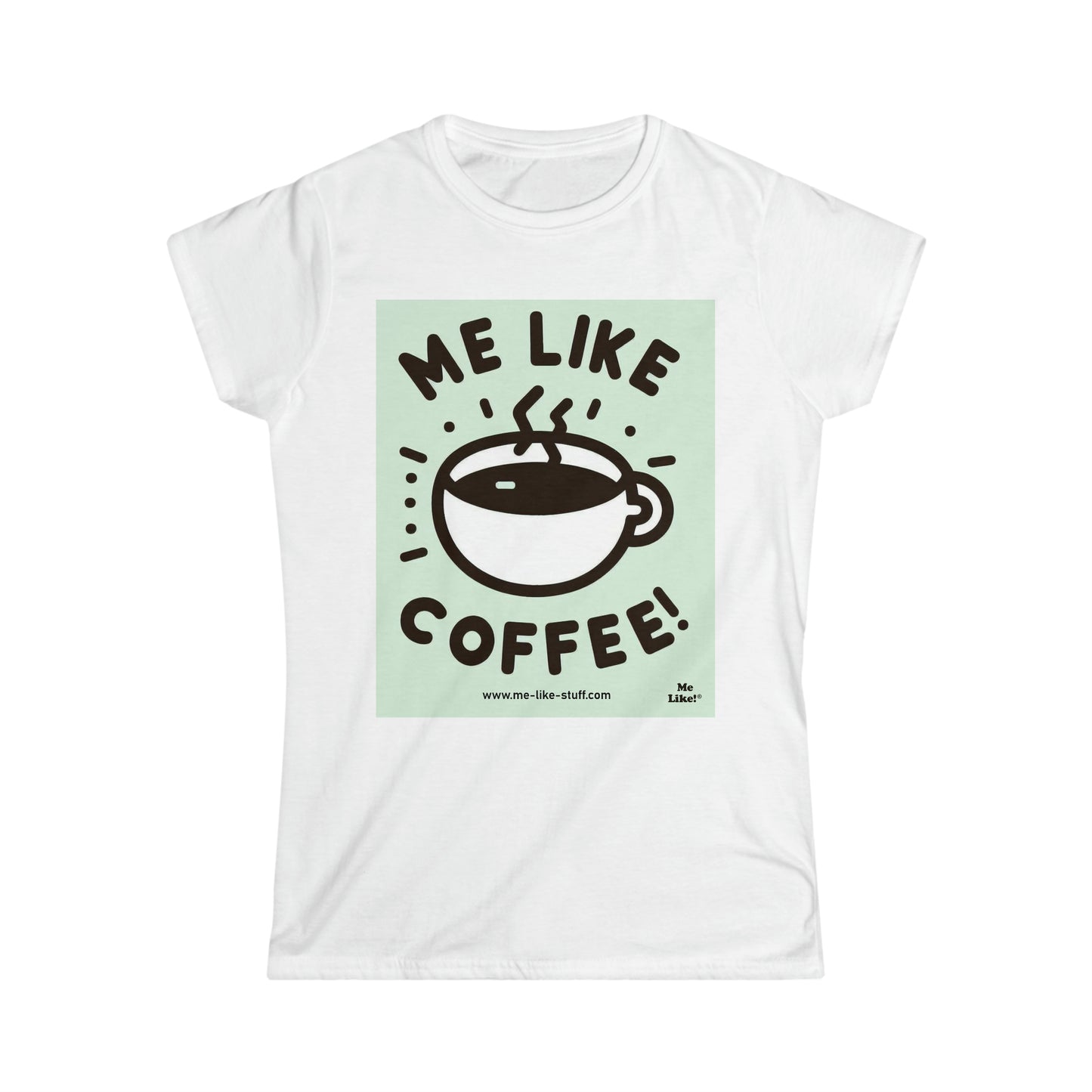 Women's Softstyle Tee - Me Like Coffee! (#2)