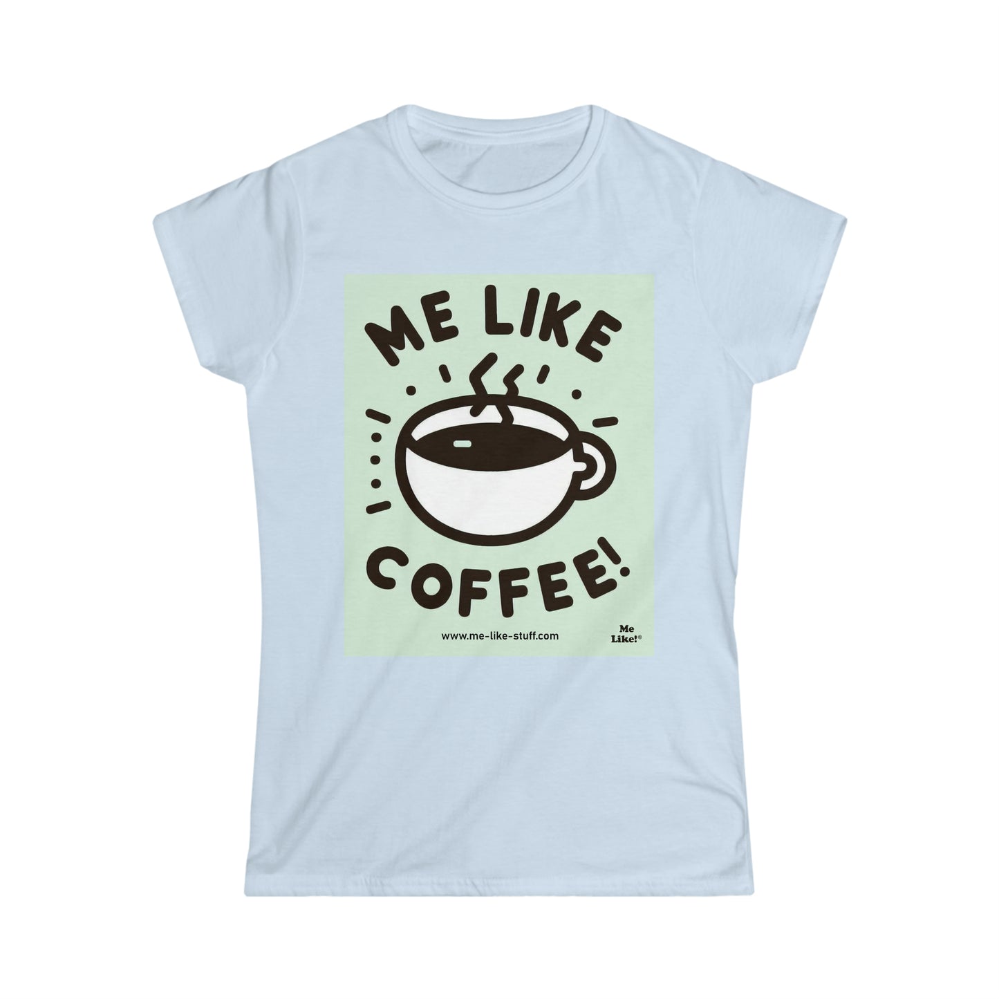 Women's Softstyle Tee - Me Like Coffee! (#2)