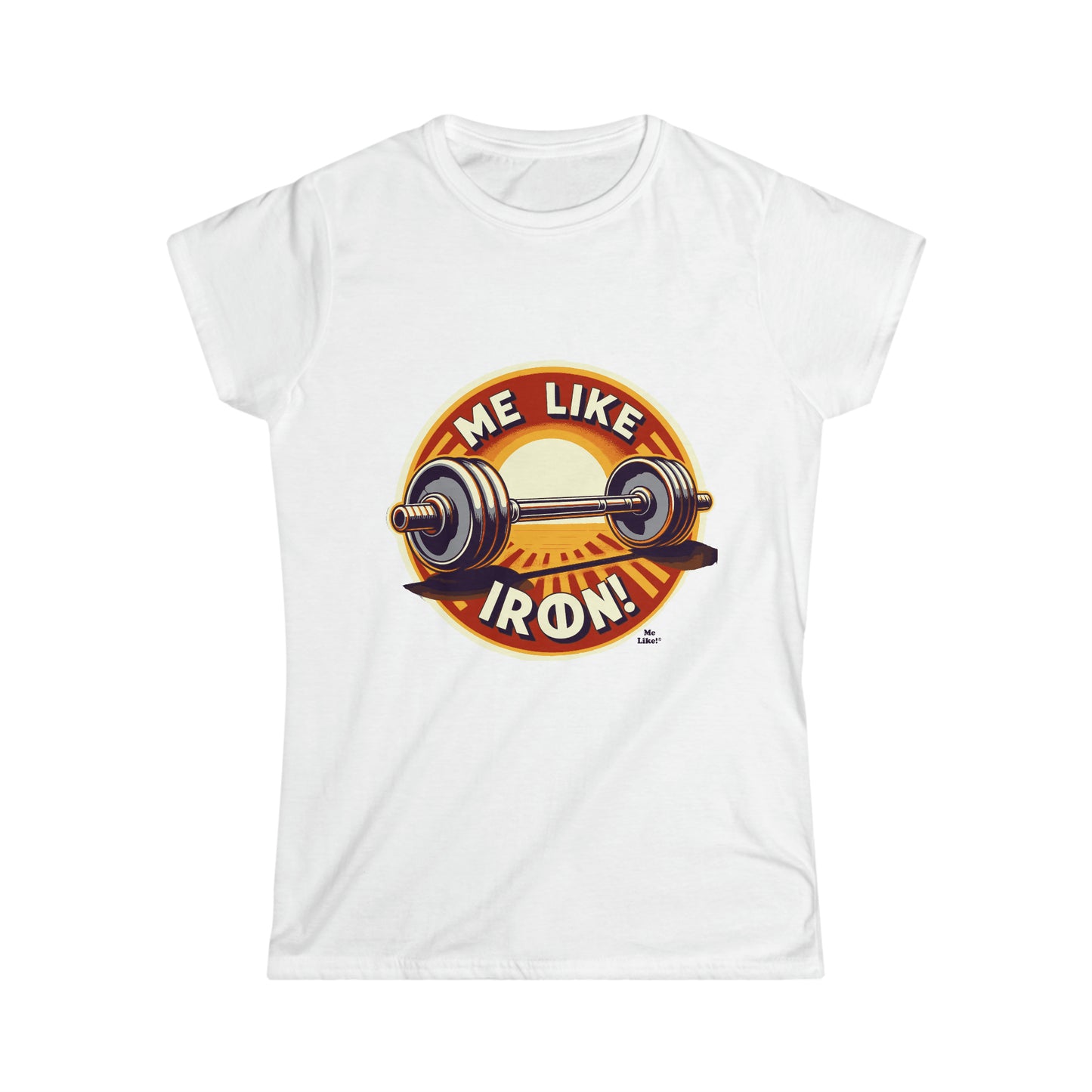 Me Like Iron! - Women's Softstyle Tee -  (Weightlifting #2)