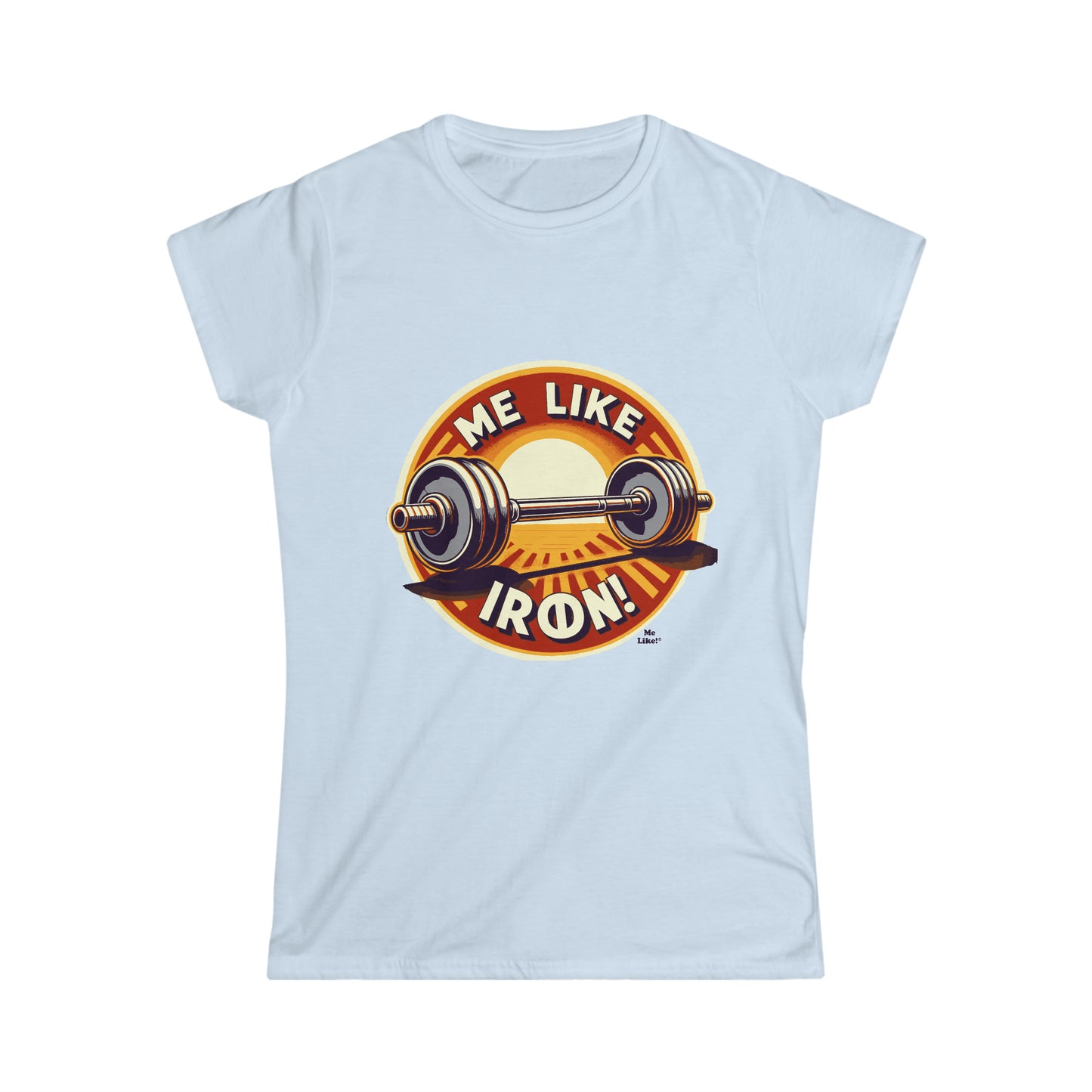 Me Like Iron! - Women's Softstyle Tee -  (Weightlifting #2)