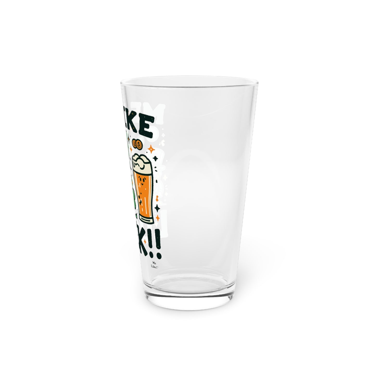 Me Like Luck! - Pint Glass, 16oz - (St. Patrick's Day #3)