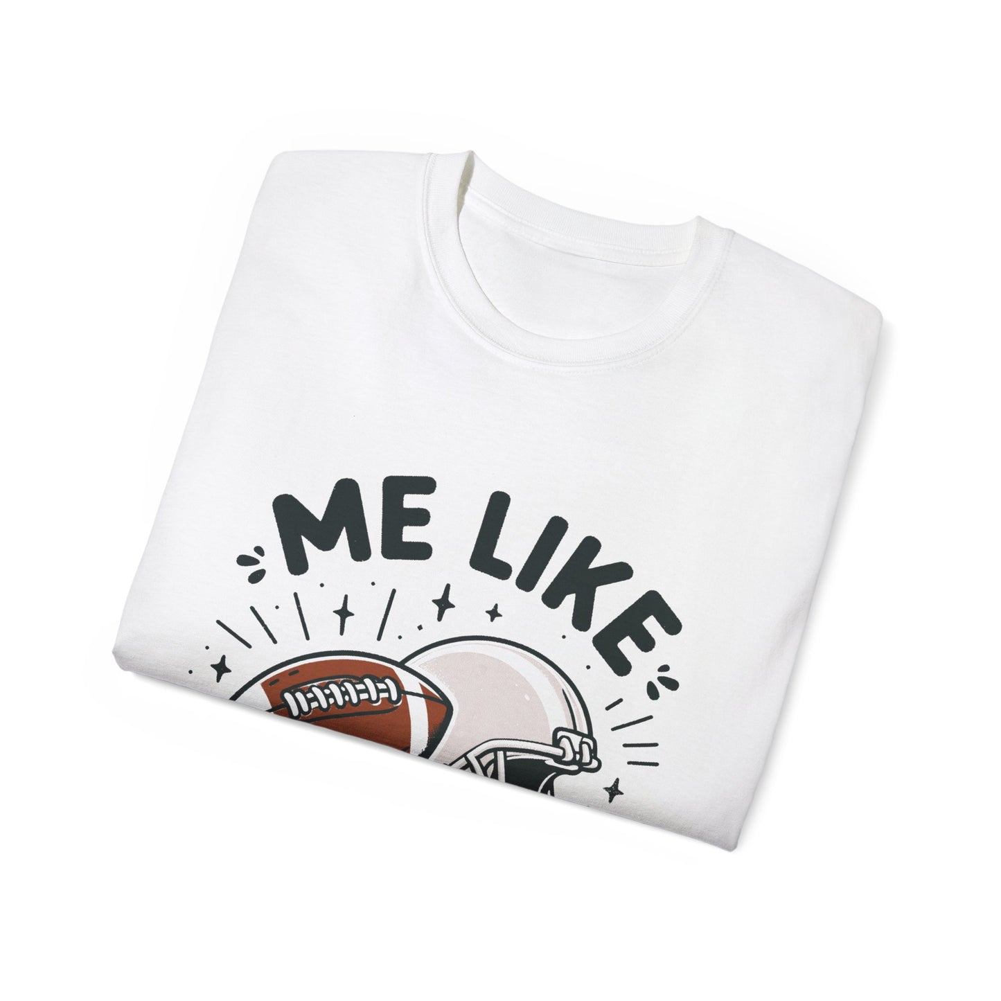 Me Like Football! - Unisex Ultra Cotton Tee - (Football #1)