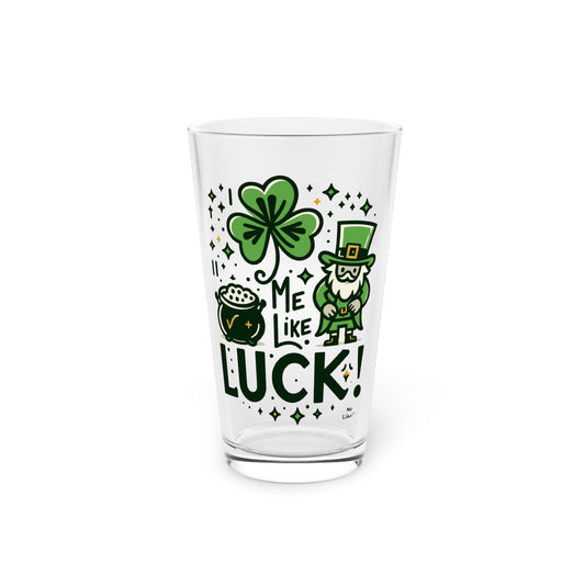 Me Like Luck! - Pint Glass, 16oz - (St. Patrick's Day #4)